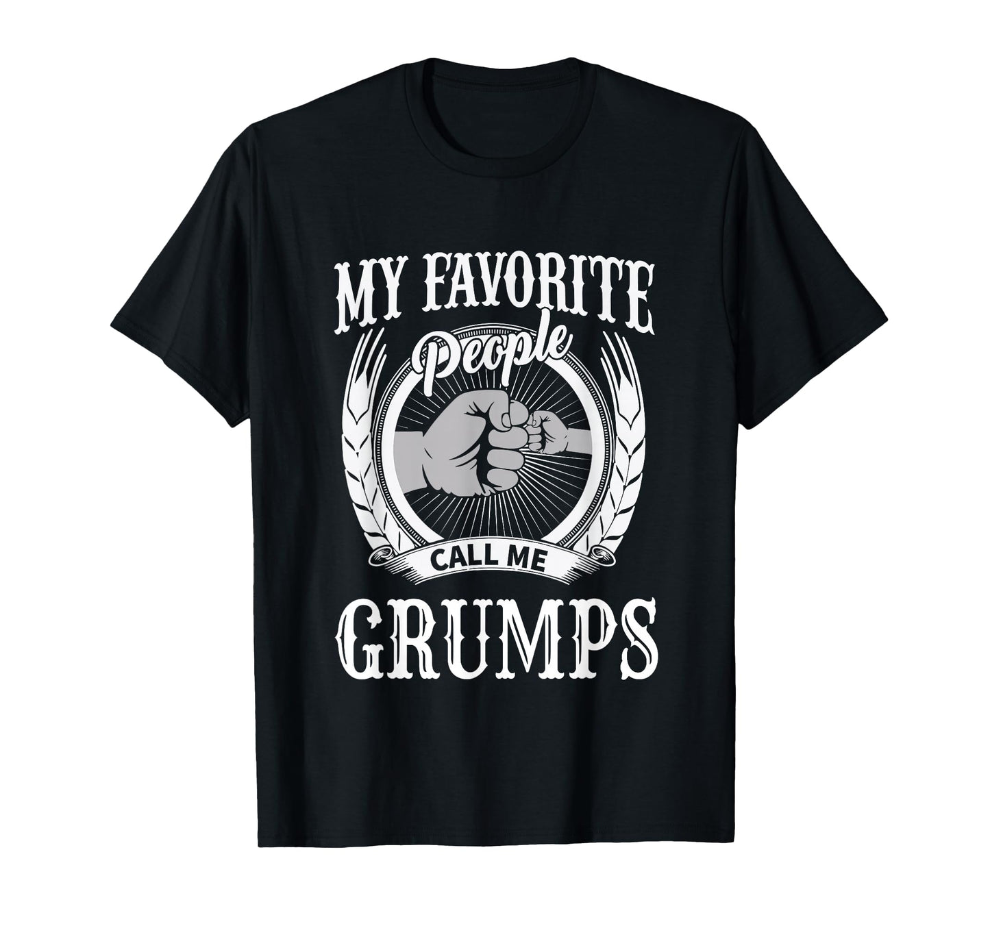 My Favorite People Call Me Grumps T-Shirt - Fun Novelty Design Men Women - T-Shirt, Sweatshirt, Hoodie