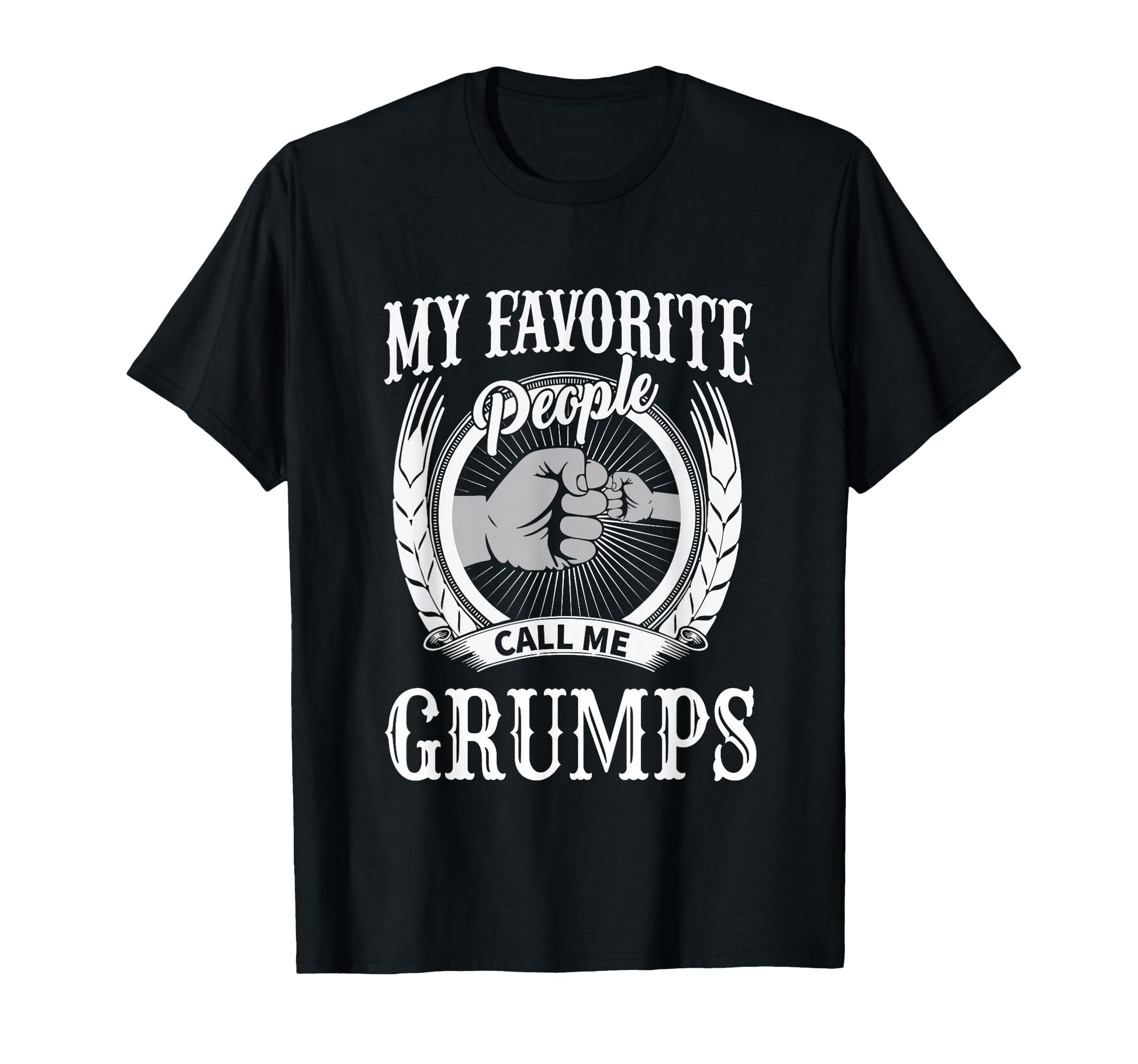 My Favorite People Call Me Grumps T-Shirt - Fun Novelty Design Men Women - T-Shirt, Sweatshirt, Hoodie