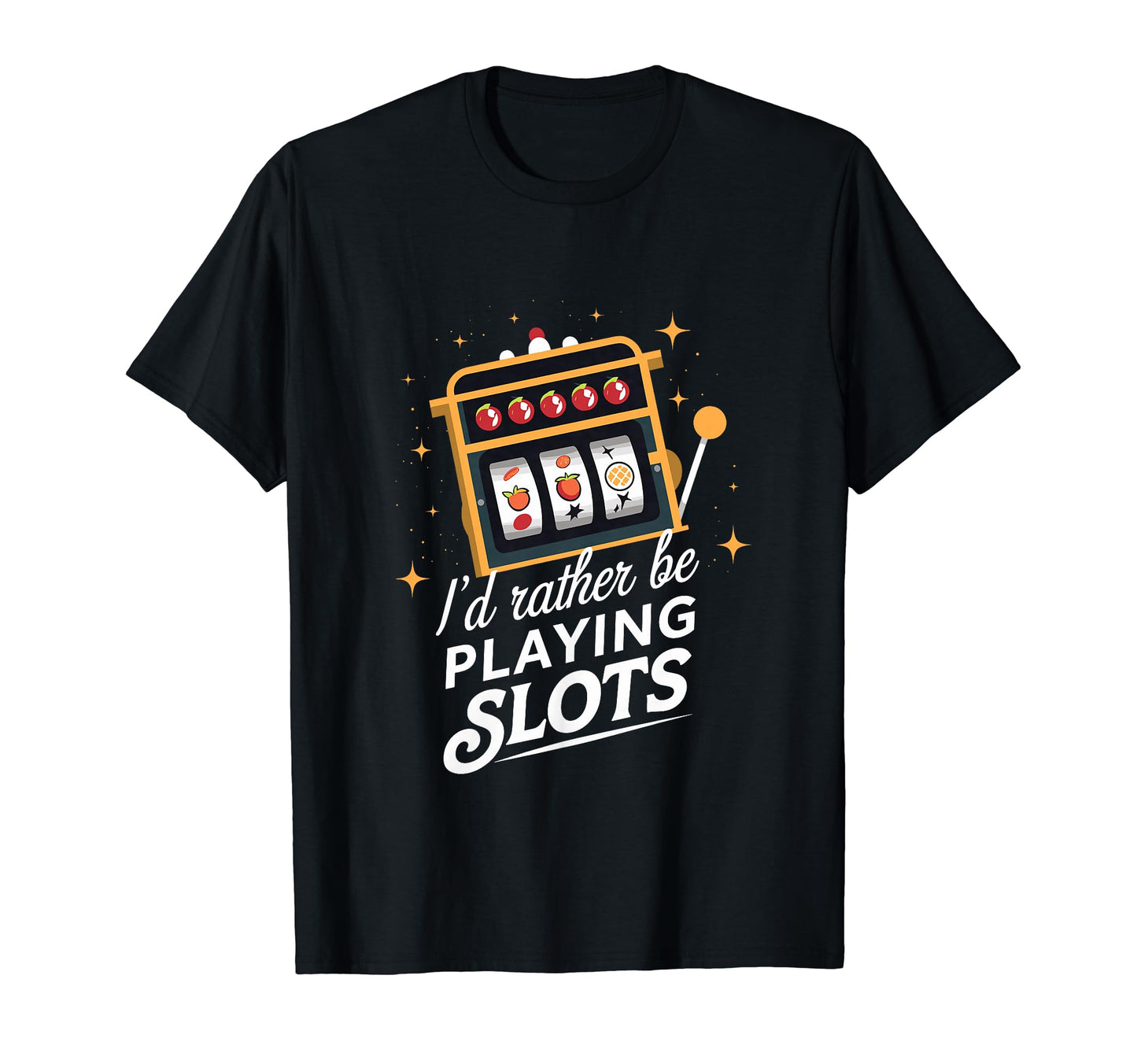 Id Rather Be Playing Slots Casino Slot T-Shirt - Unique Graphic Unisex - T-Shirt, Sweatshirt, Hoodie