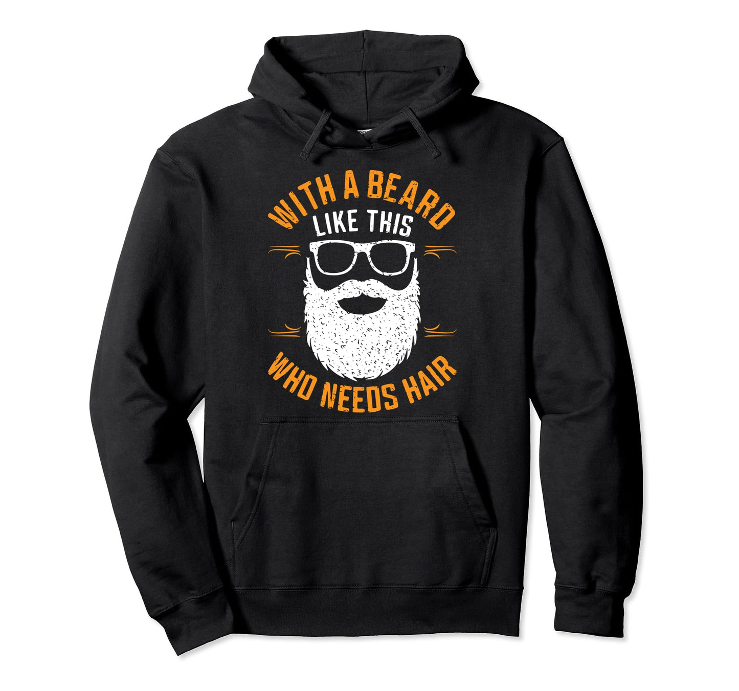 Who Needs Hair Bearded Dad Funny Fathers Hoodie - Graphic Print for Adults - T-Shirt, Sweatshirt, Hoodie
