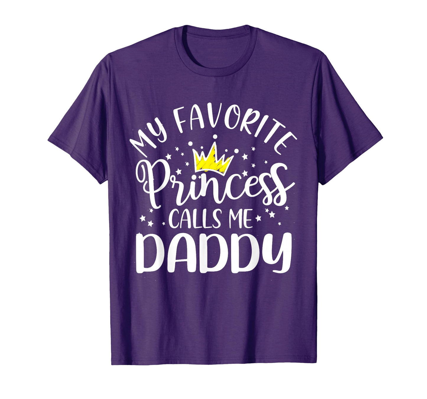 My Favorite Princess Calls Me Daddy Dad T-Shirt - Graphic Print Unisex - T-Shirt, Sweatshirt, Hoodie