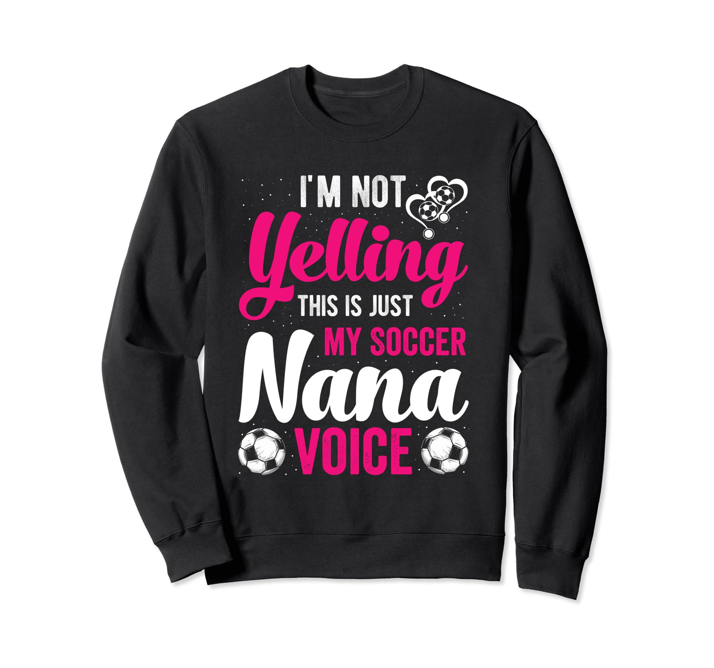 Im Not Yelling This Is My Soccer Sweatshirt - Graphic Print for Adults - T-Shirt, Sweatshirt, Hoodie