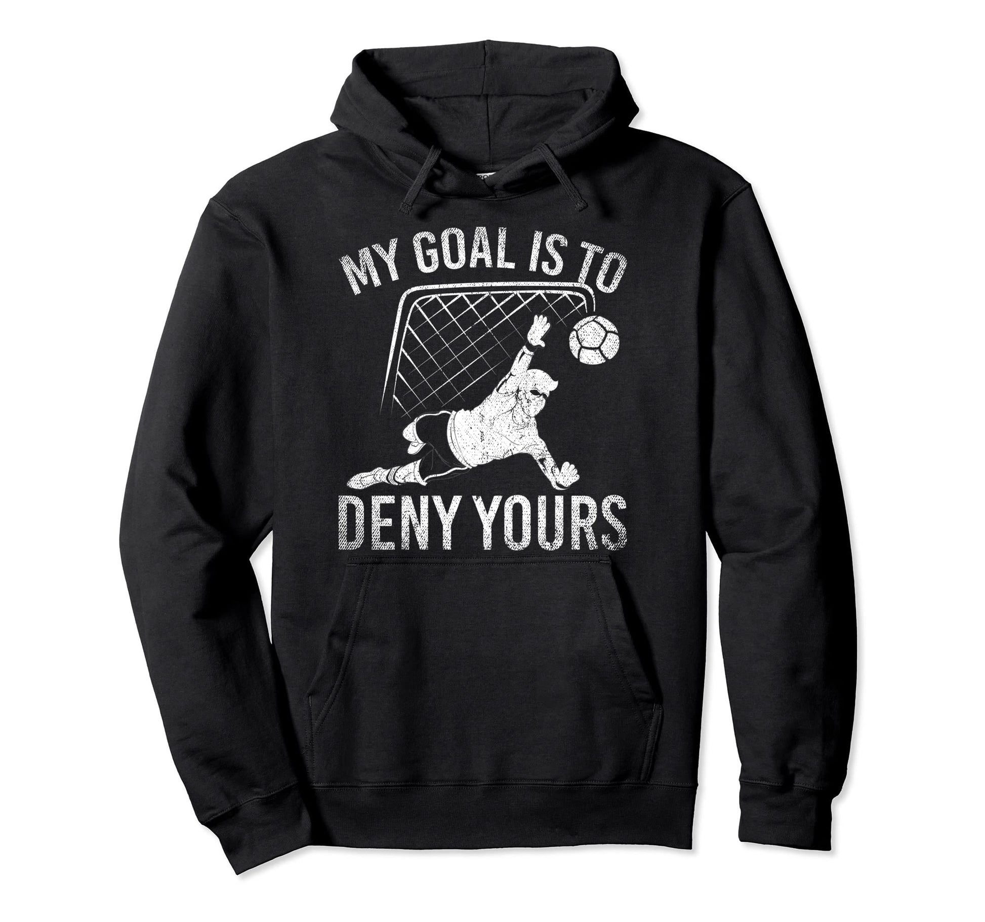 My Goal Is To Deny Yours Funny Soccer Hoodie - Aesthetic Graphic Men Women - T-Shirt, Sweatshirt, Hoodie