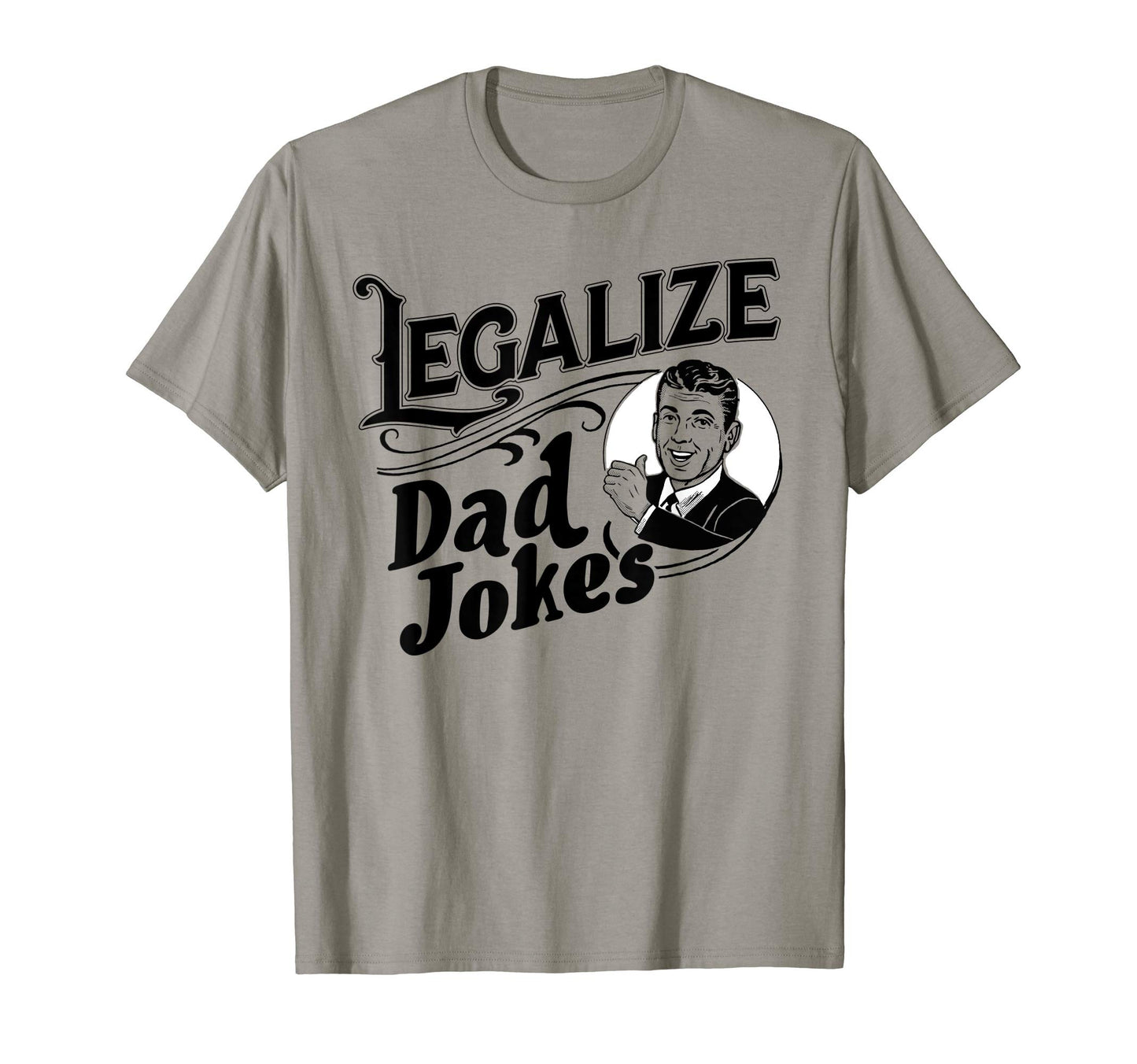 Legalize Dad Jokes Funny Comedy T-Shirt - Fun Novelty Design Men Women - T-Shirt, Sweatshirt, Hoodie