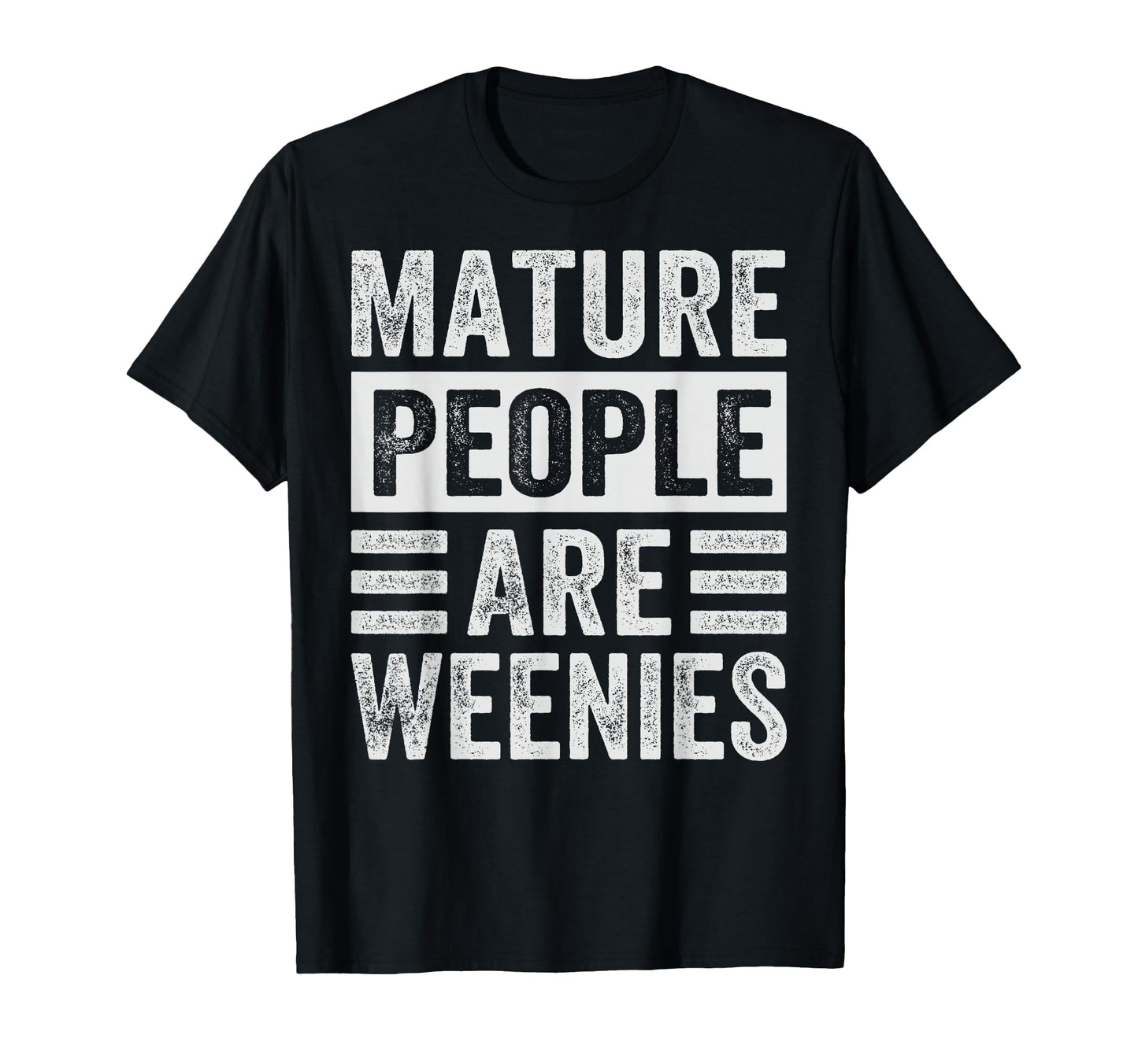 Mature People Are Weenies Funny T-Shirt - Custom Art Print Unisex - T-Shirt, Sweatshirt, Hoodie