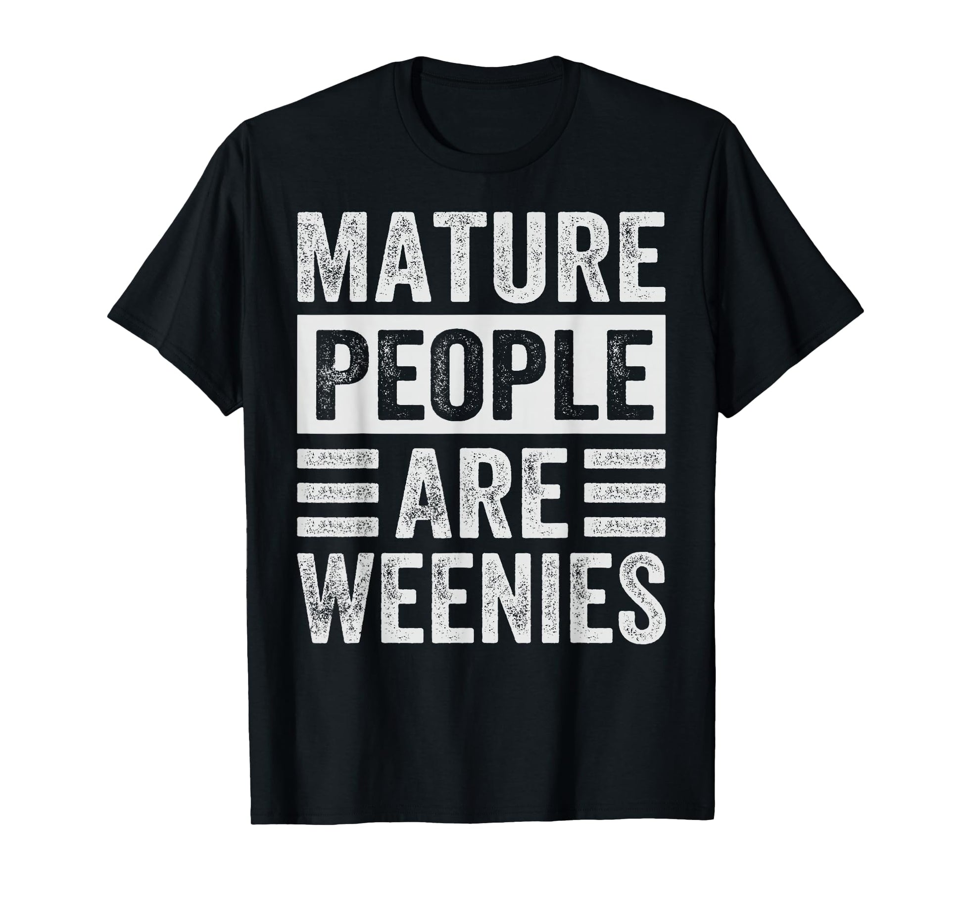 Mature People Are Weenies Funny T-Shirt - Custom Art Print Unisex - T-Shirt, Sweatshirt, Hoodie