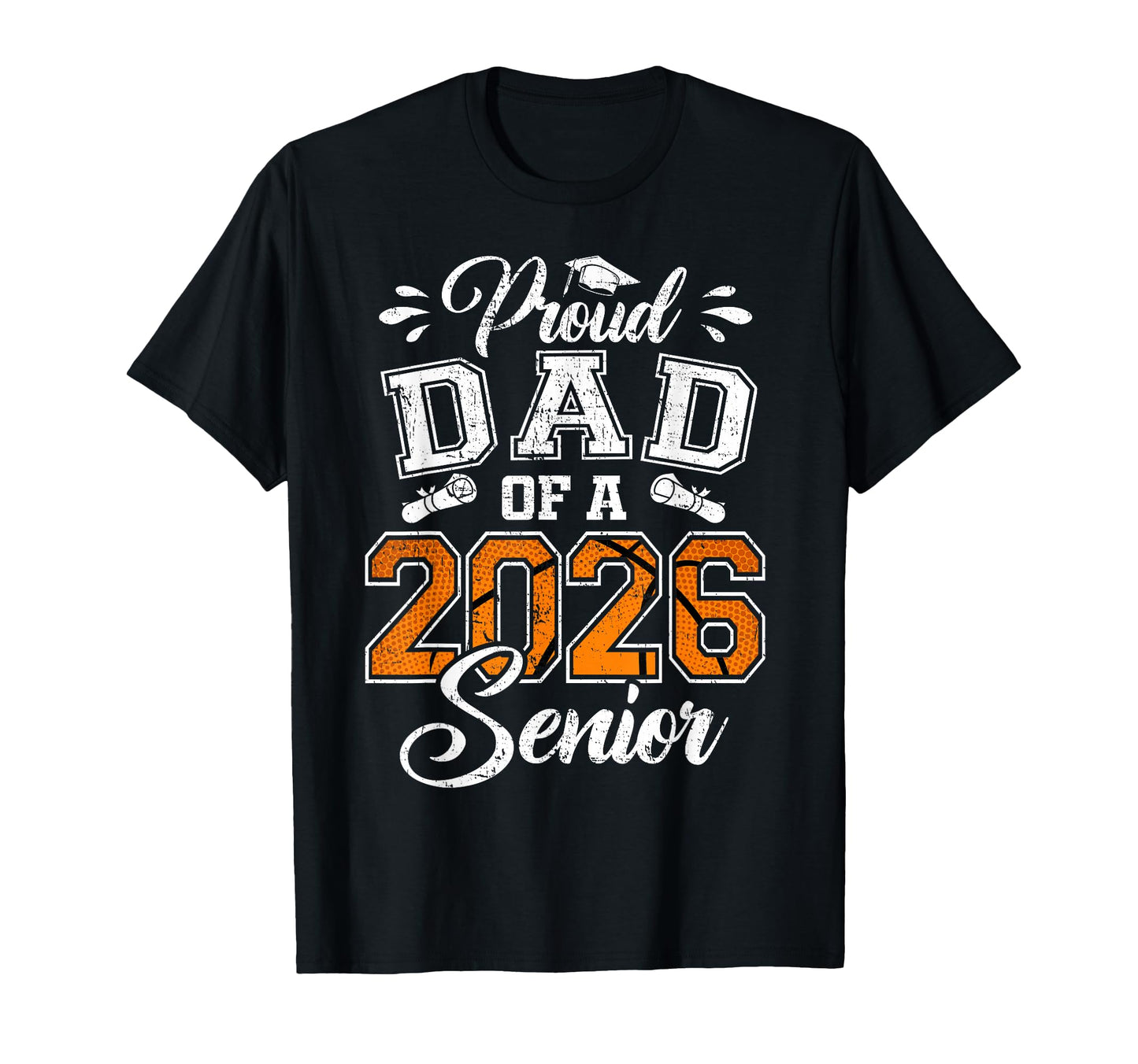 Proud Dad 2026 Senior Basketball T-Shirt - Novelty Apparel Men Women - T-Shirt, Sweatshirt, Hoodie
