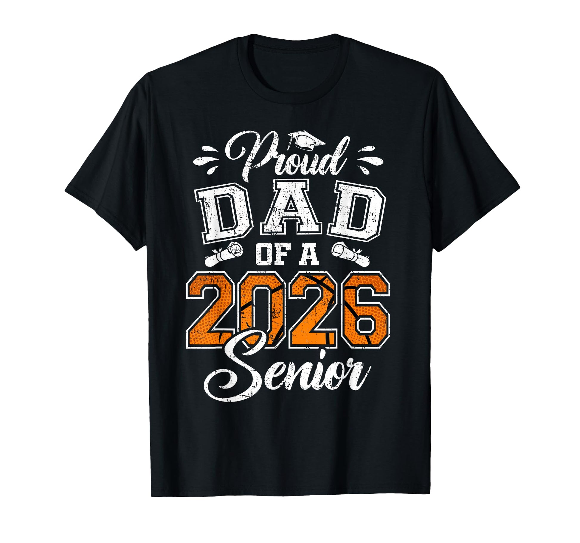 Proud Dad 2026 Senior Basketball T-Shirt - Novelty Apparel Men Women - T-Shirt, Sweatshirt, Hoodie