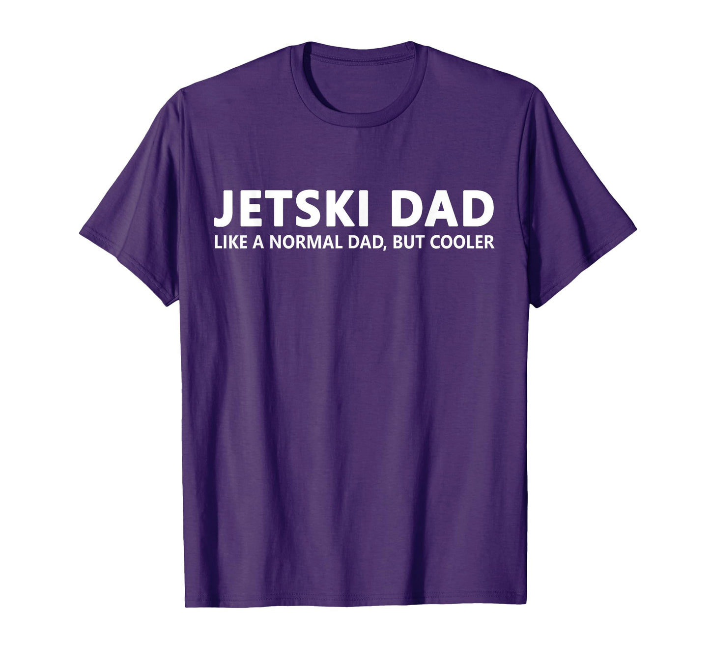 Funny Jet Ski Father Jet Ski Dad T-Shirt - Casual Everyday Wear Unisex - T-Shirt, Sweatshirt, Hoodie