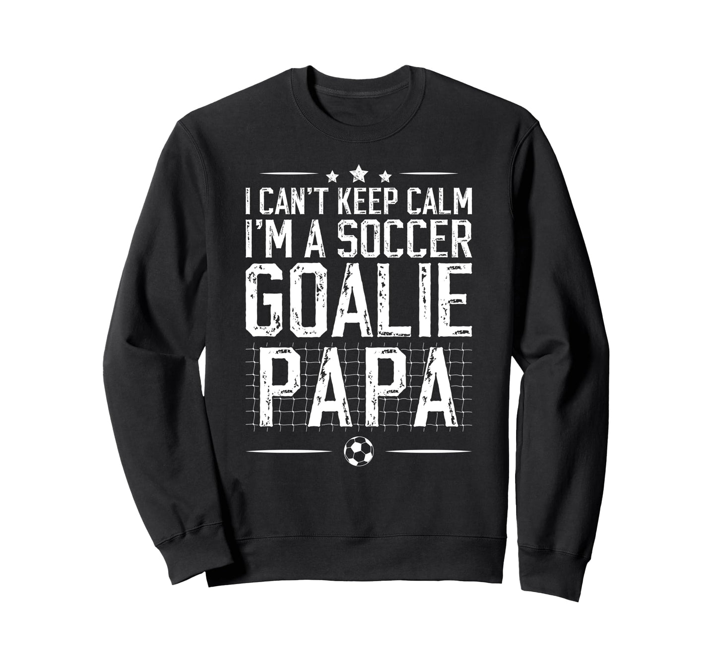 Im Soccer Goalie Papa Soccer Sweatshirt - Streetwear Style for Adults - T-Shirt, Sweatshirt, Hoodie