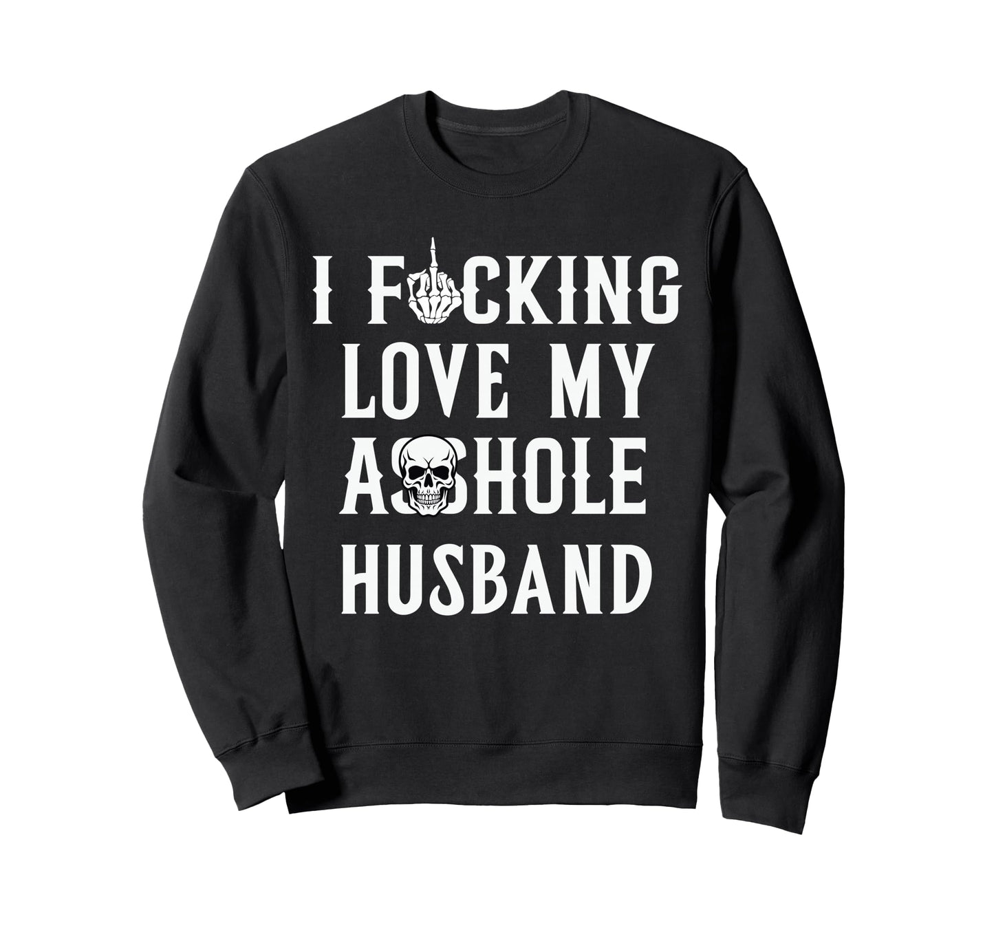 I Fcking Love My Husband Funny Sweatshirt - Streetwear Style for Adults - T-Shirt, Sweatshirt, Hoodie