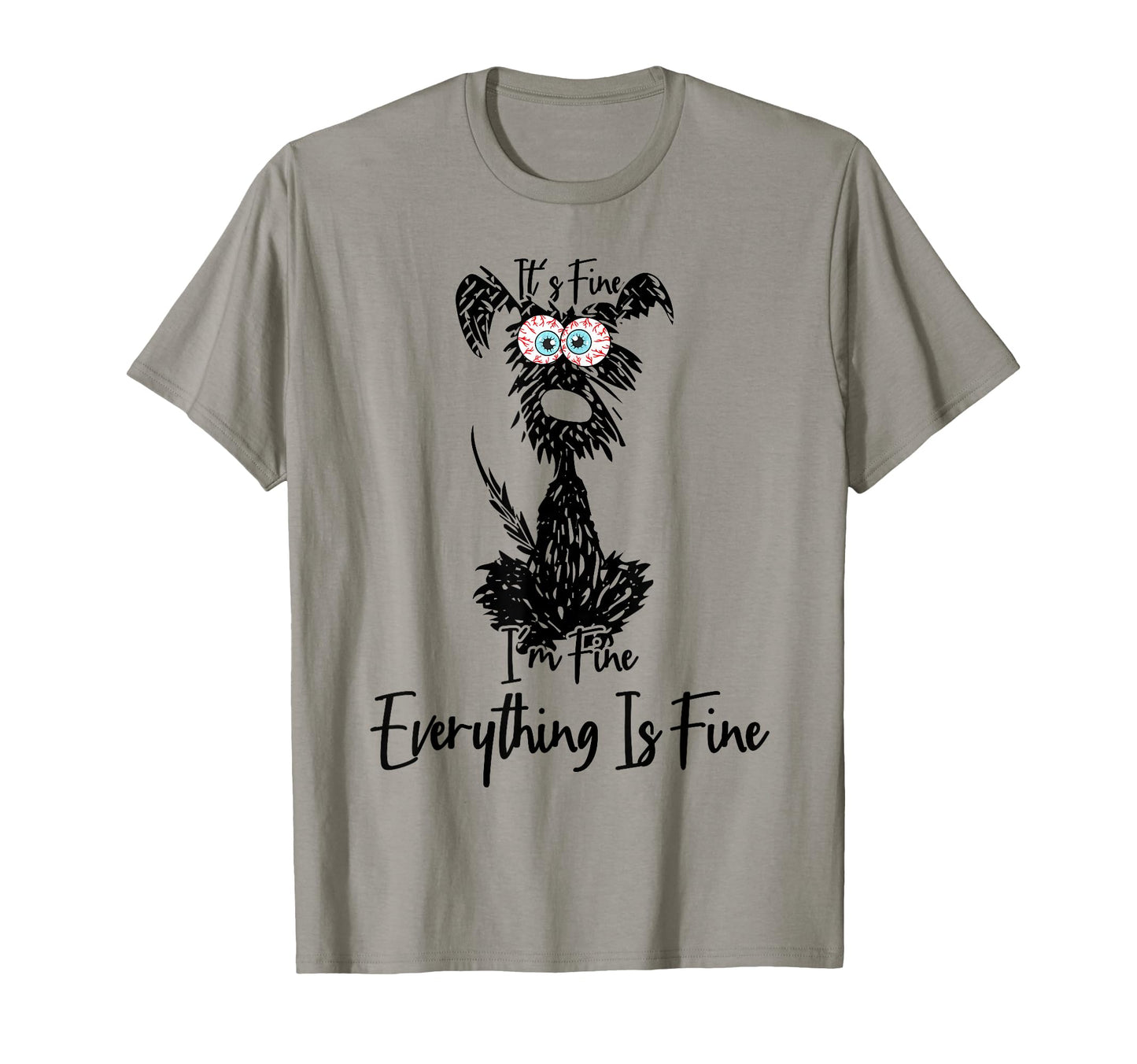 Its Fine Im Fine Everythings Fine Dog T-Shirt - Unique Graphic Men Women - T-Shirt, Sweatshirt, Hoodie