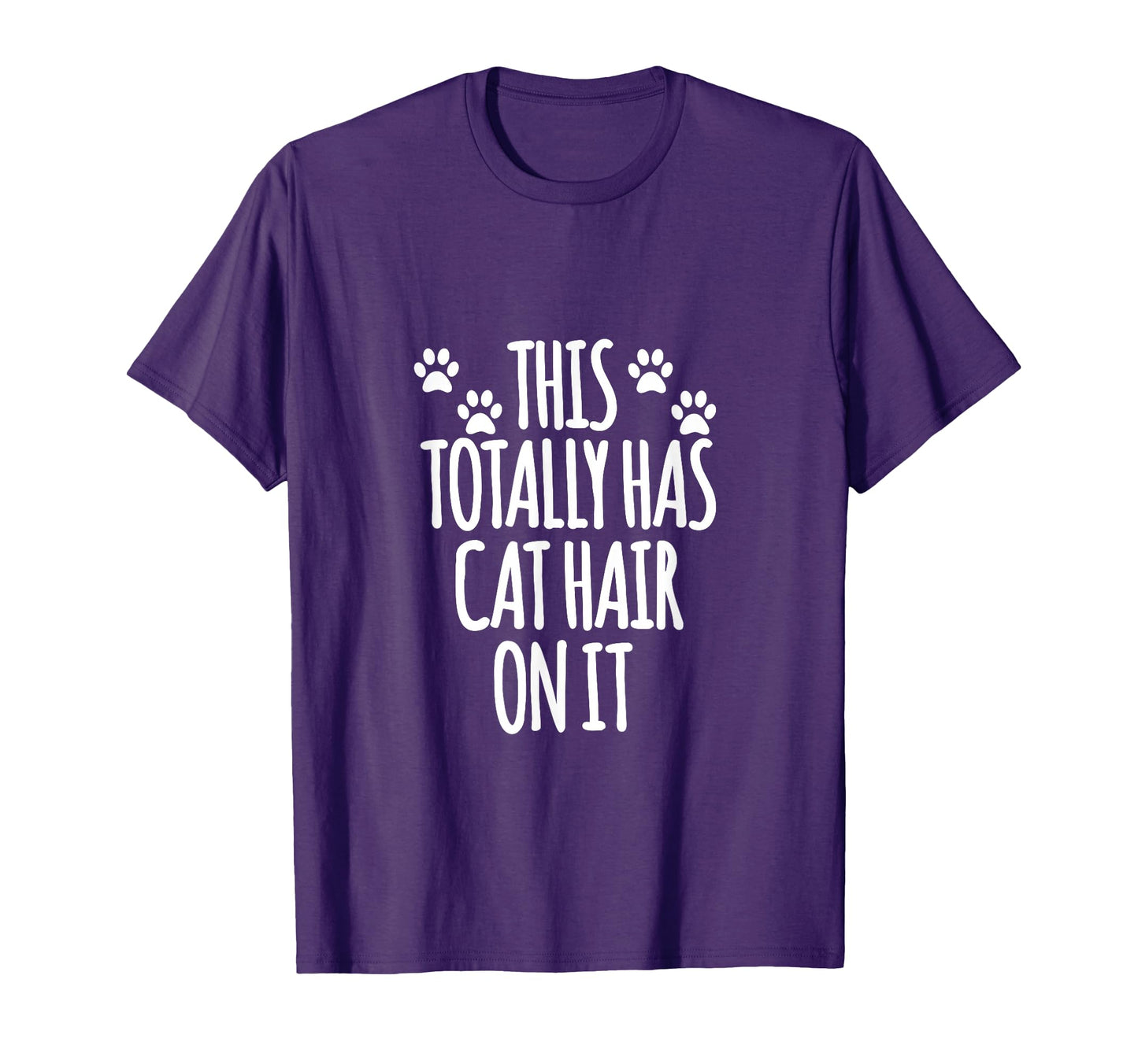 This Totally Has Cat Hair It I T-Shirt - Fun Novelty Design for Adults - T-Shirt, Sweatshirt, Hoodie