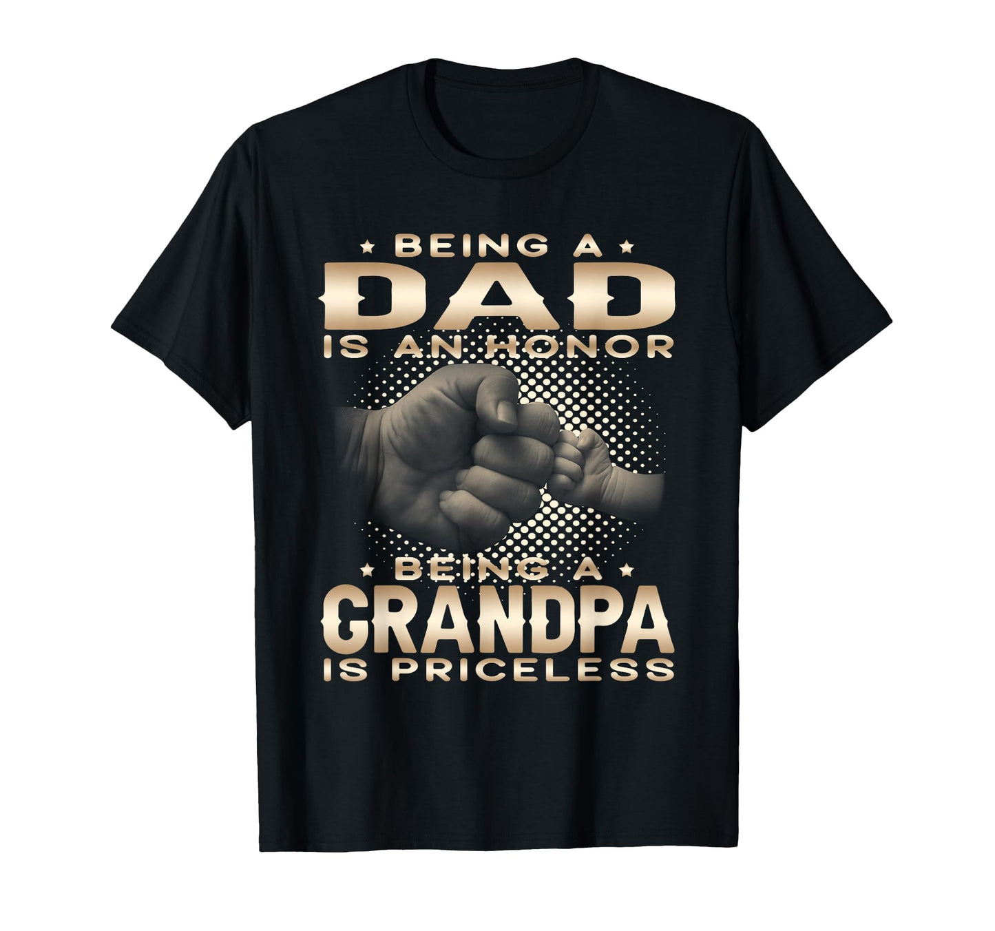 Being Dad Is Honor Grandpa Is Priceless T-Shirt - Custom Art Print Unisex - T-Shirt, Sweatshirt, Hoodie