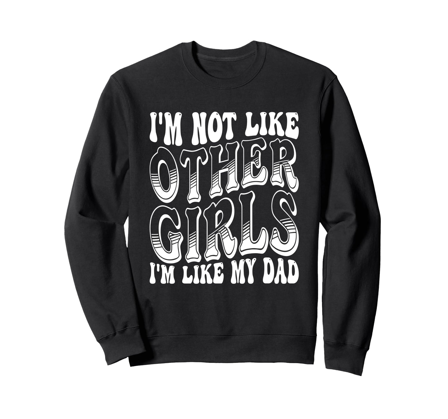 Im Not Like Other Im Like Dad Sweatshirt - Casual Everyday Wear Men Women - T-Shirt, Sweatshirt, Hoodie