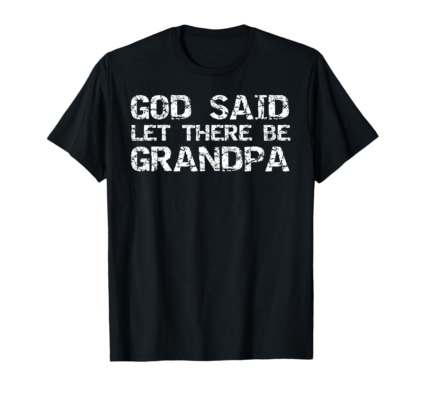 Grandfather Gift From Grandson God Said T-Shirt - Novelty Apparel Unisex - T-Shirt, Sweatshirt, Hoodie