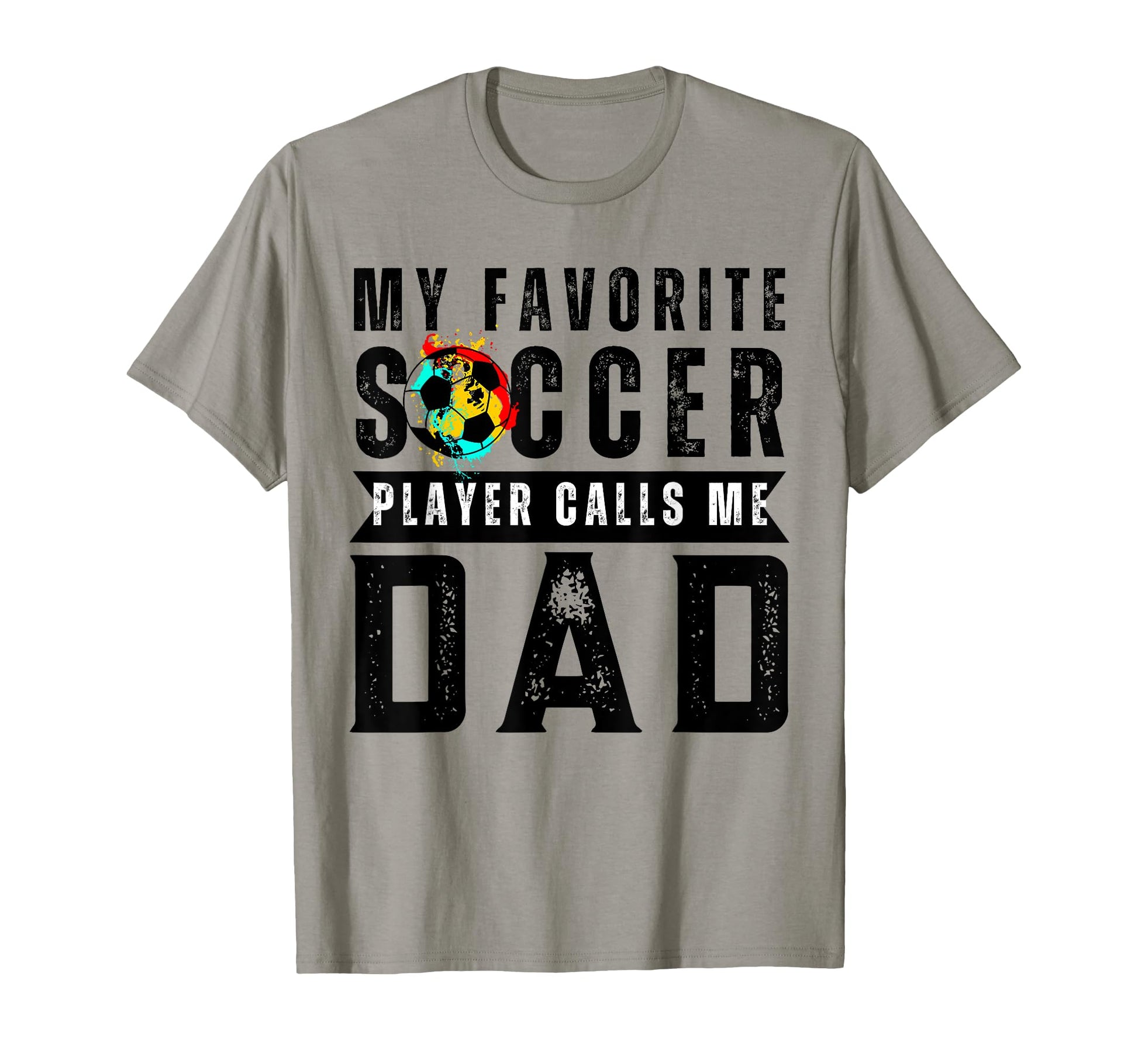 My Favorite Soccer Player Calls Me Dad T-Shirt - Graphic Print for Adults - T-Shirt, Sweatshirt, Hoodie
