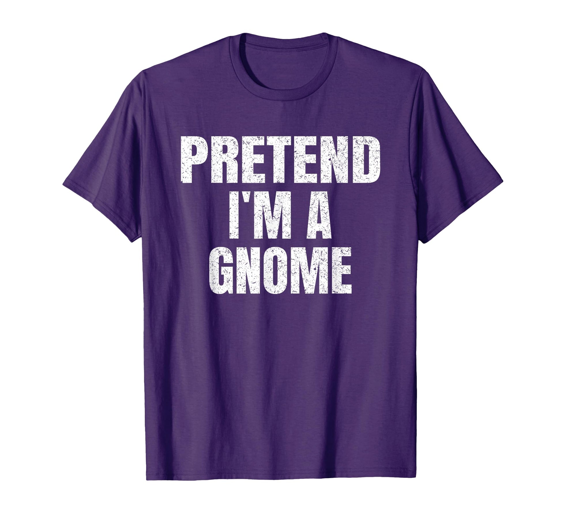 Pretend Im Gnome Lazy Easy T-Shirt - Fun Novelty Design Men Women - T-Shirt, Sweatshirt, Hoodie