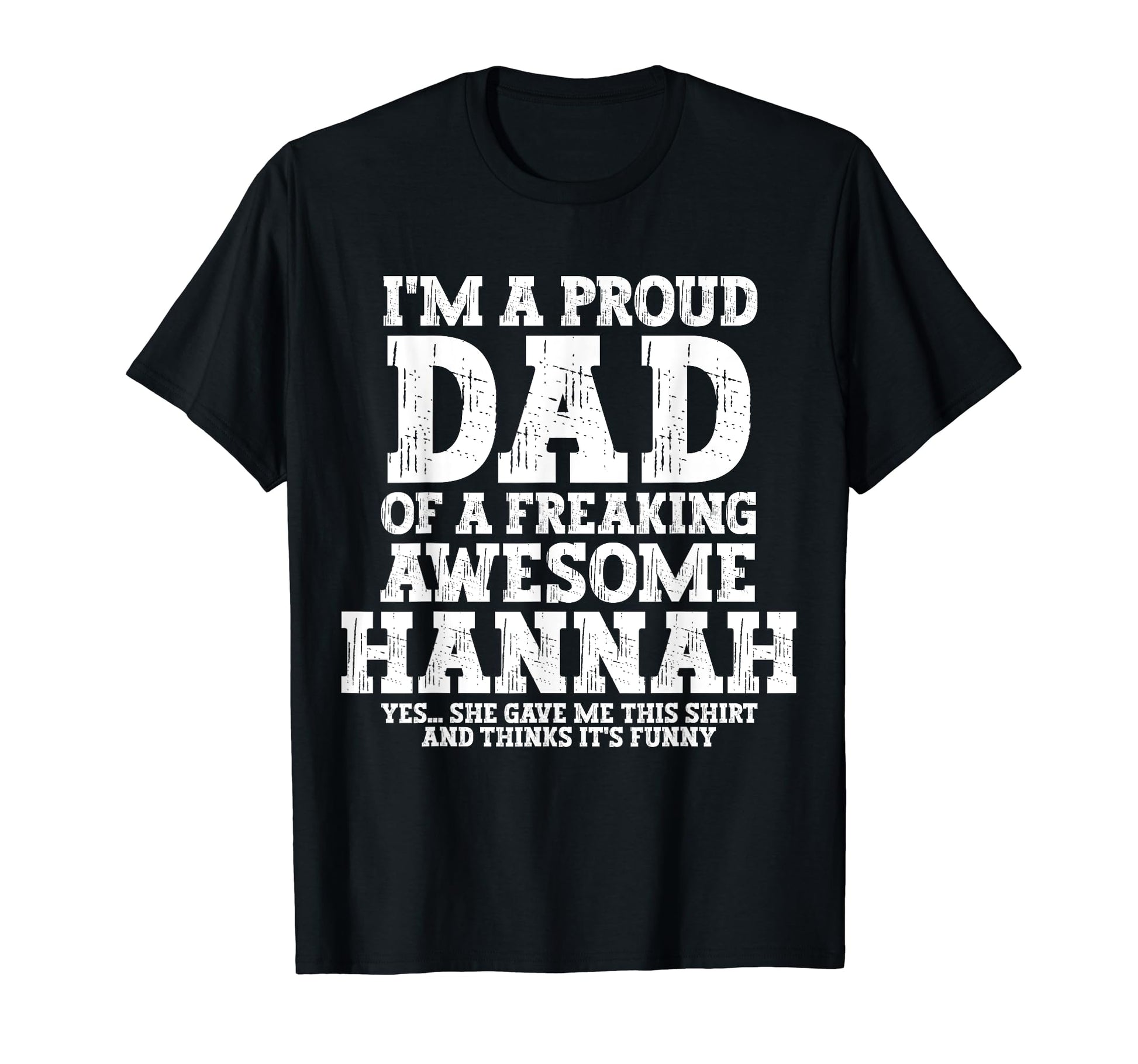 Dad Hannah Personalized Name Funny Fathers T-Shirt - Trendy Graphic Unisex - T-Shirt, Sweatshirt, Hoodie