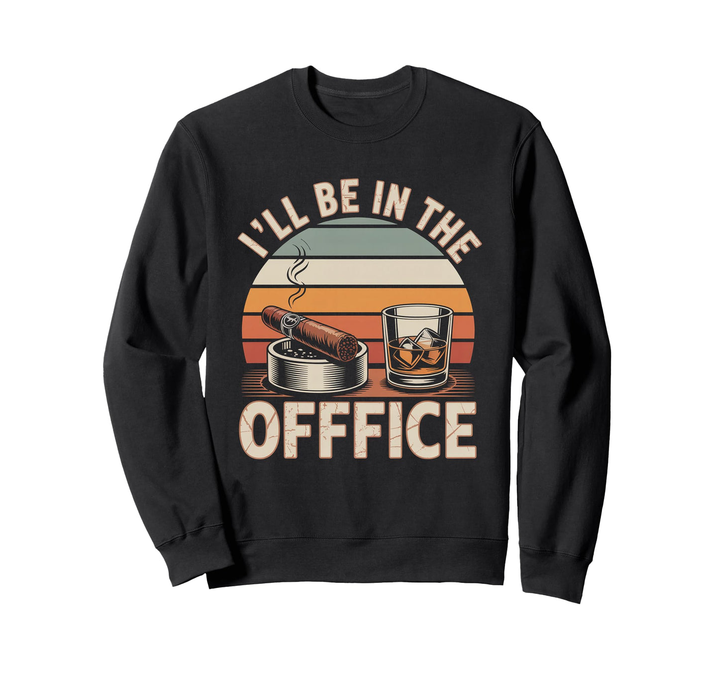 Ill Be Office Cigar Bourbon Whiskey Dad Sweatshirt - Unique Graphic Unisex - T-Shirt, Sweatshirt, Hoodie