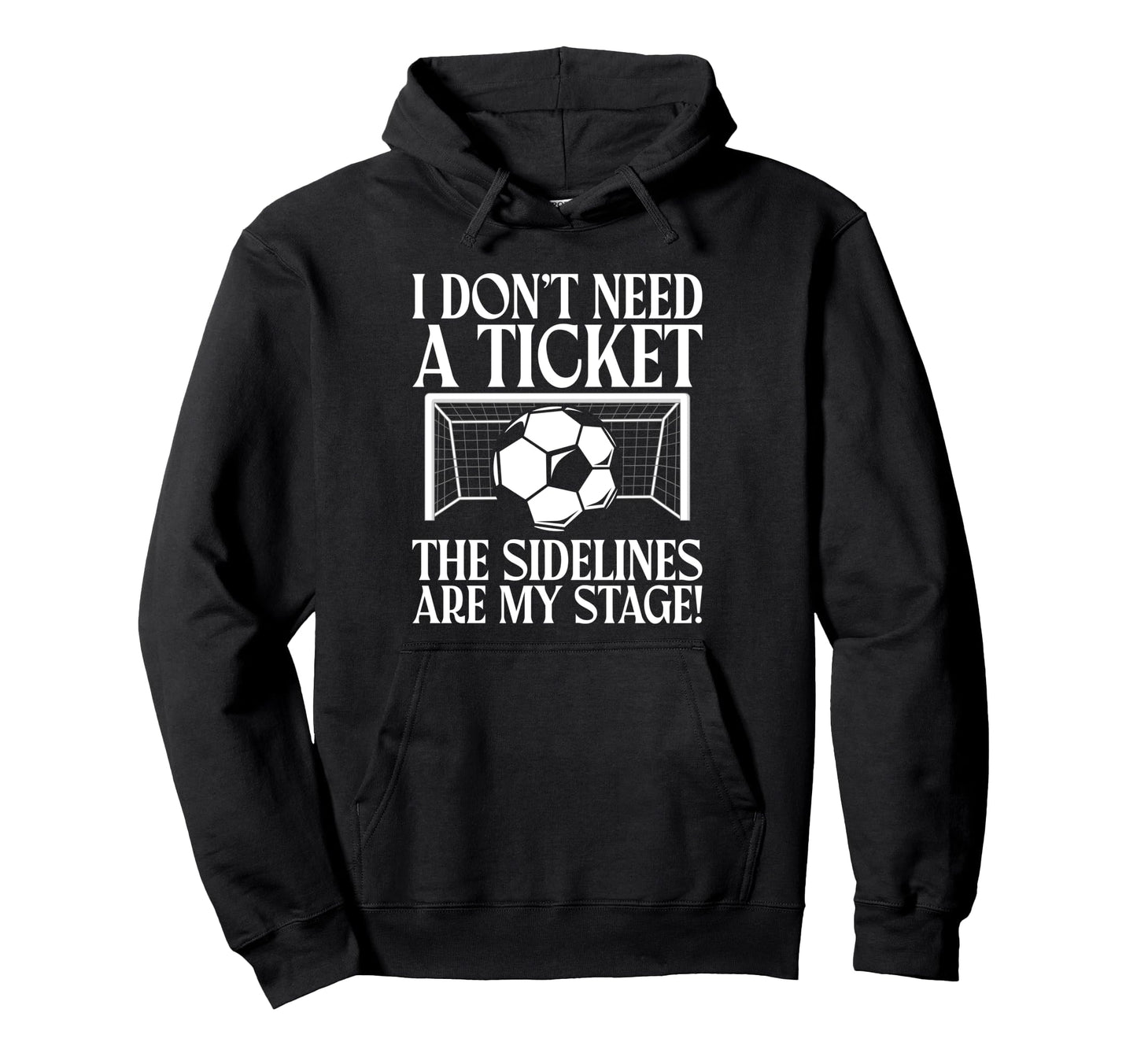 I Dont Need Ticket Sidelines Are My Stage Hoodie - Unique Graphic Unisex - T-Shirt, Sweatshirt, Hoodie
