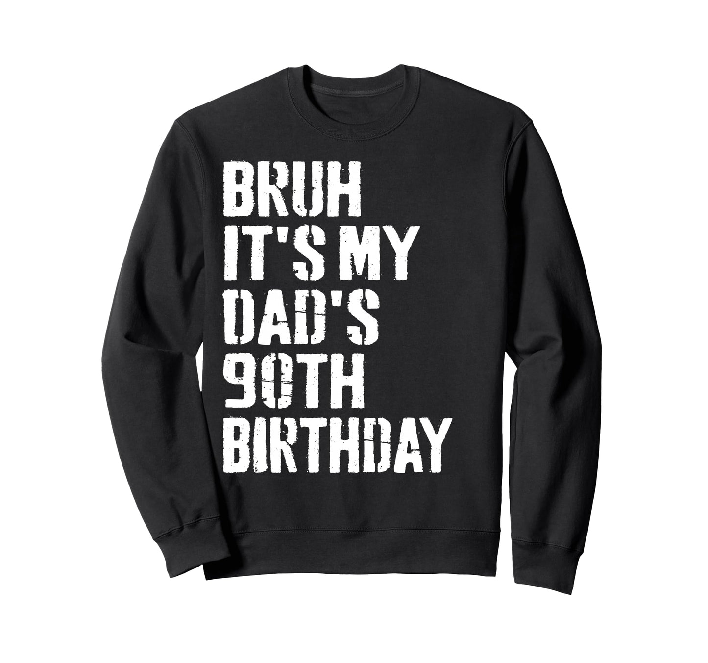 Bruh Its My Dads 90Th Birthday Sweatshirt - Unique Graphic for Adults - T-Shirt, Sweatshirt, Hoodie