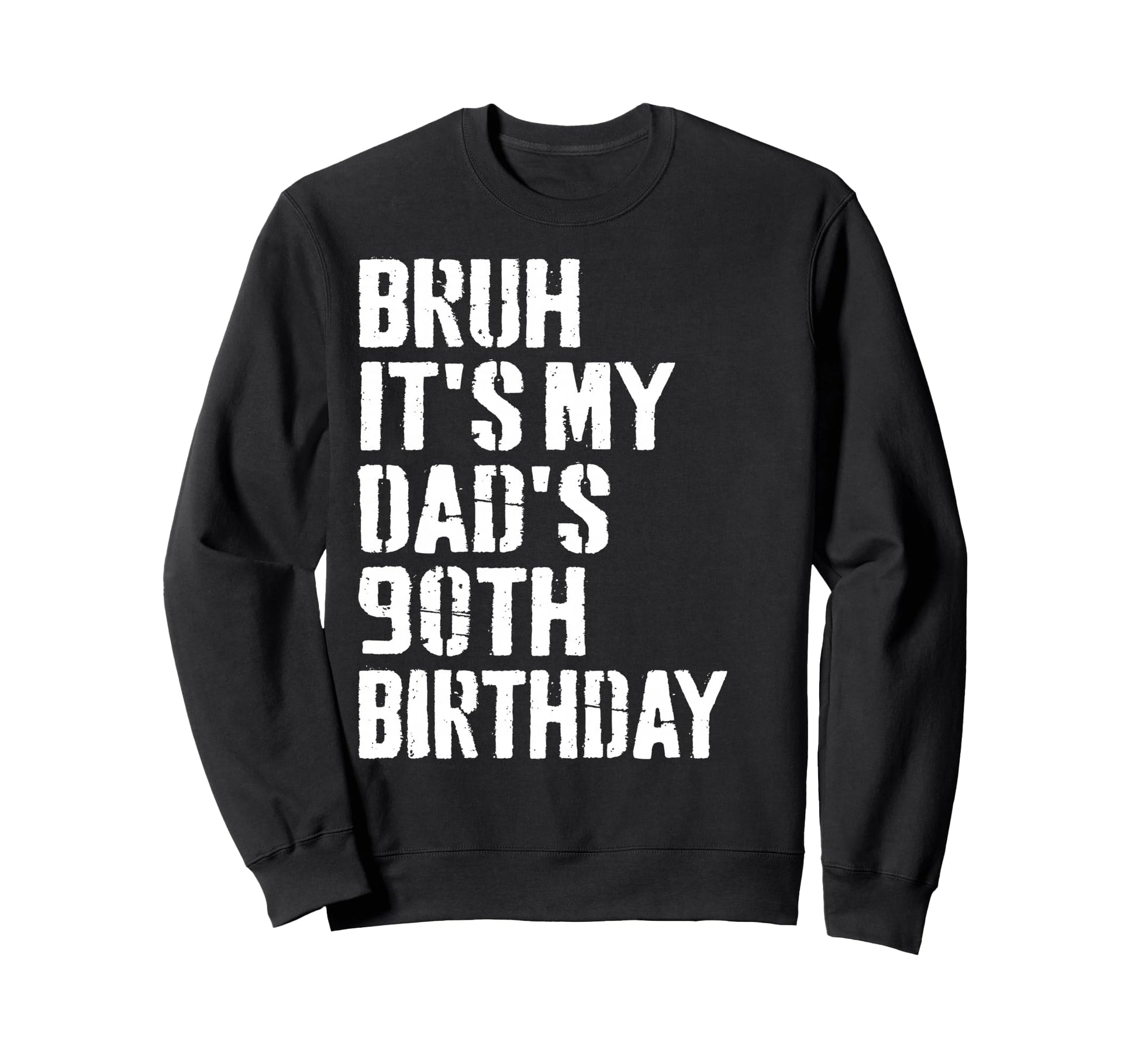 Bruh Its My Dads 90Th Birthday Sweatshirt - Unique Graphic for Adults - T-Shirt, Sweatshirt, Hoodie