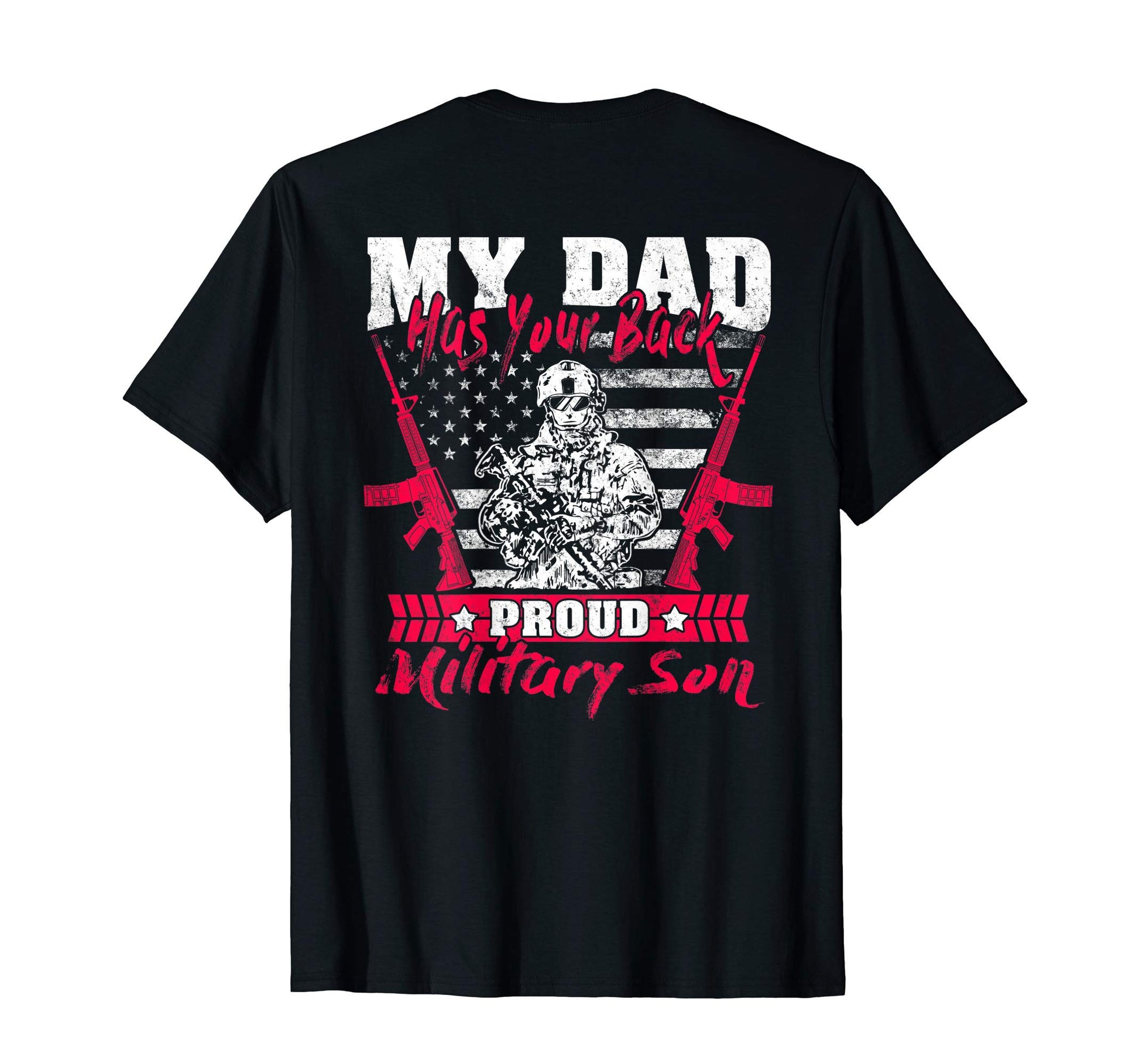 My Dad Has Your Back Proud Military Son T-Shirt - Unique Graphic Men Women - T-Shirt, Sweatshirt, Hoodie