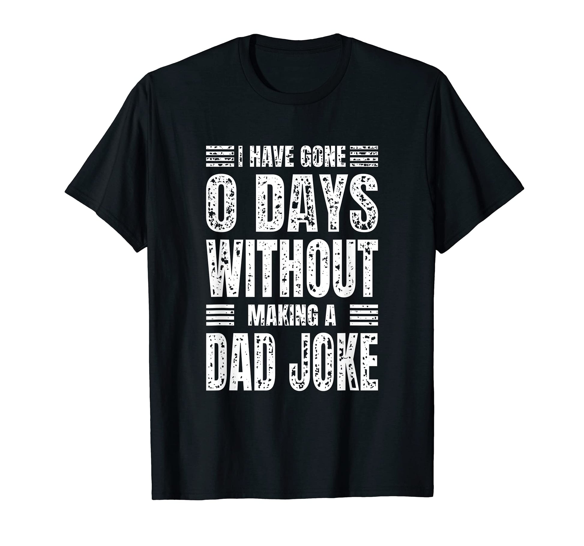 Dad Jokes I Have Gone 0 Days T-Shirt - Fun Novelty Design Men Women - T-Shirt, Sweatshirt, Hoodie