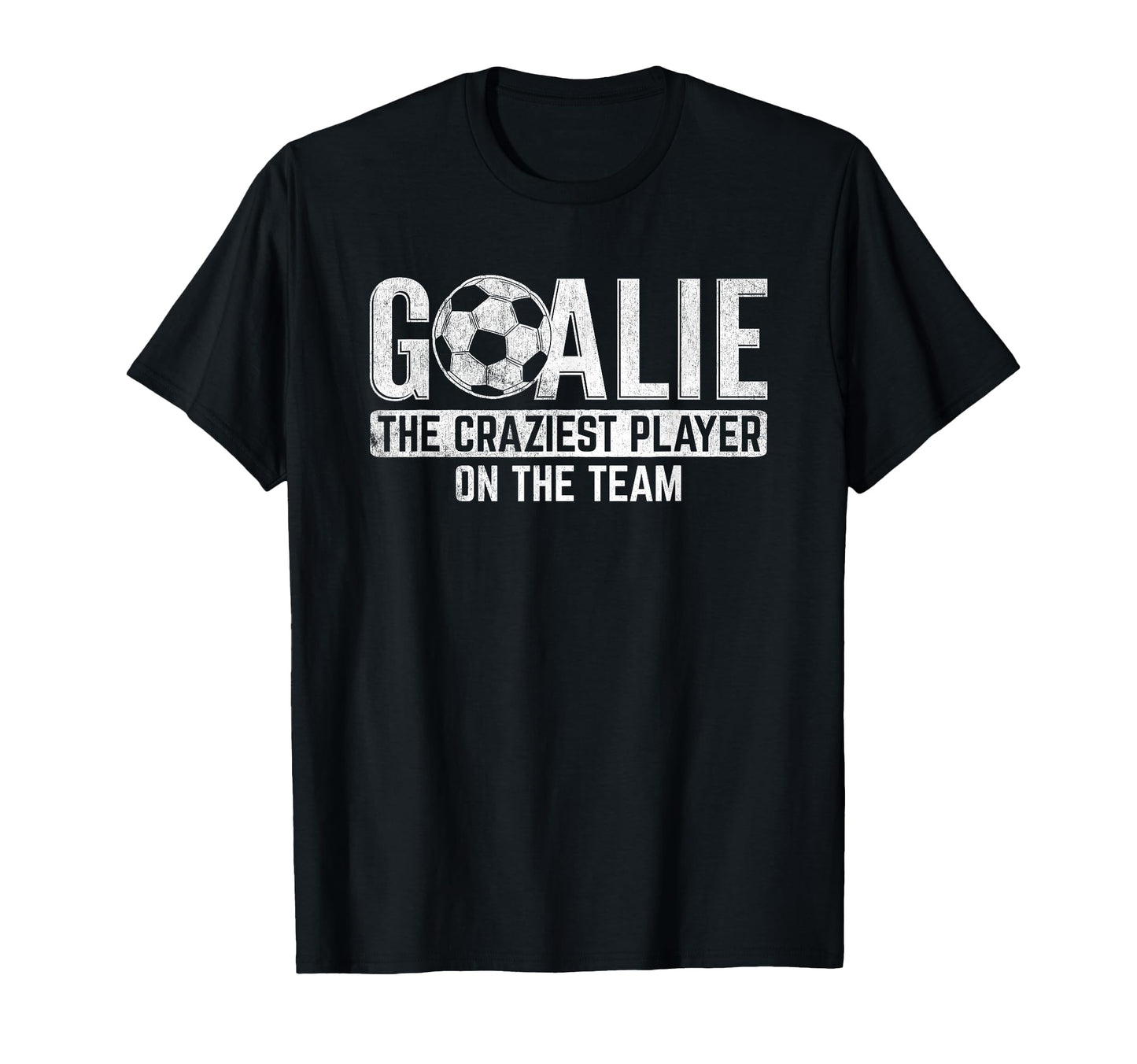 Goalie Craziest Player Sports Football T-Shirt - Graphic Print Men Women - T-Shirt, Sweatshirt, Hoodie