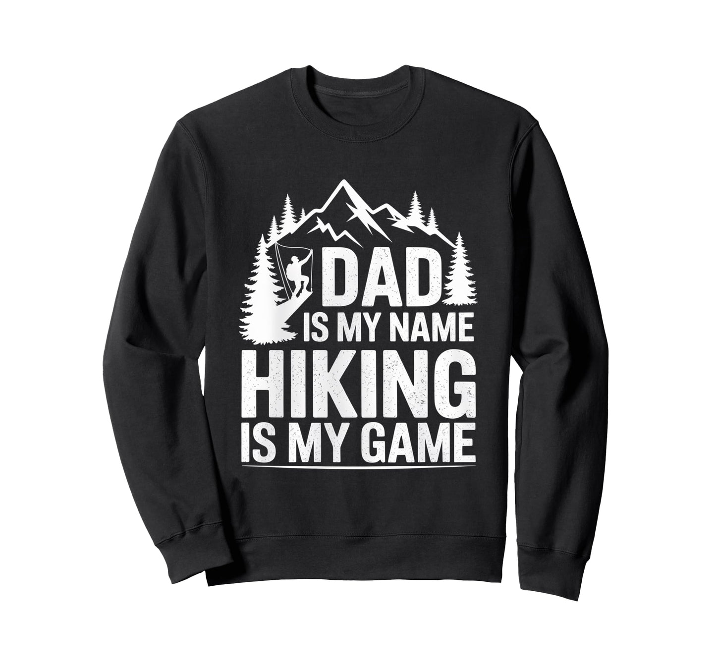 Funny Hiking Dad Is My Name Hiking Sweatshirt - Minimalist Print Men Women - T-Shirt, Sweatshirt, Hoodie