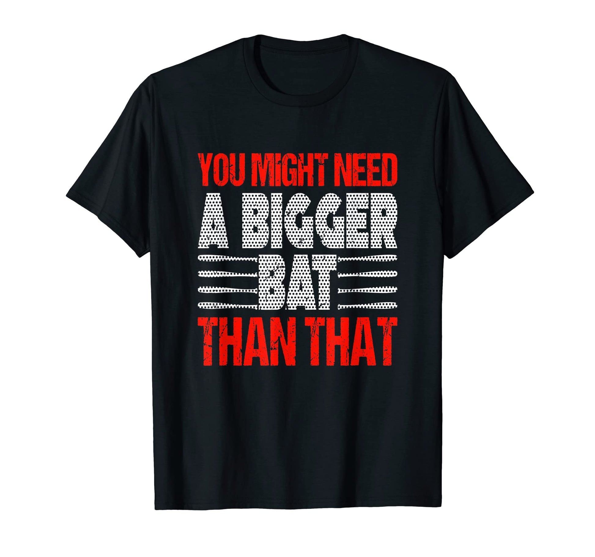 You Might Need Bigger Bat Than That T-Shirt - Minimalist Print Men Women - T-Shirt, Sweatshirt, Hoodie