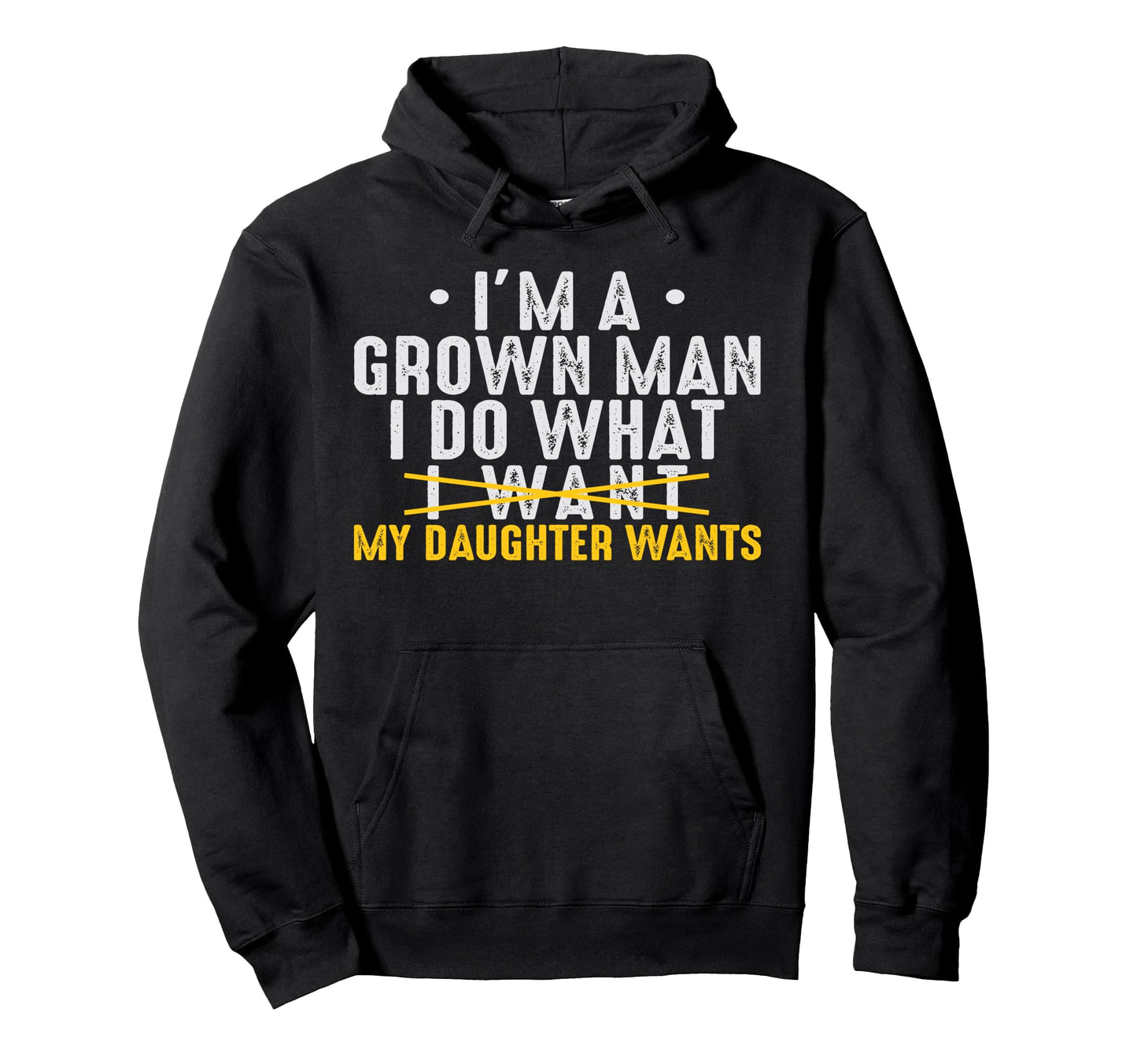 Dad Love Im Grown I Do What My Daughter Hoodie - Streetwear Style Unisex - T-Shirt, Sweatshirt, Hoodie