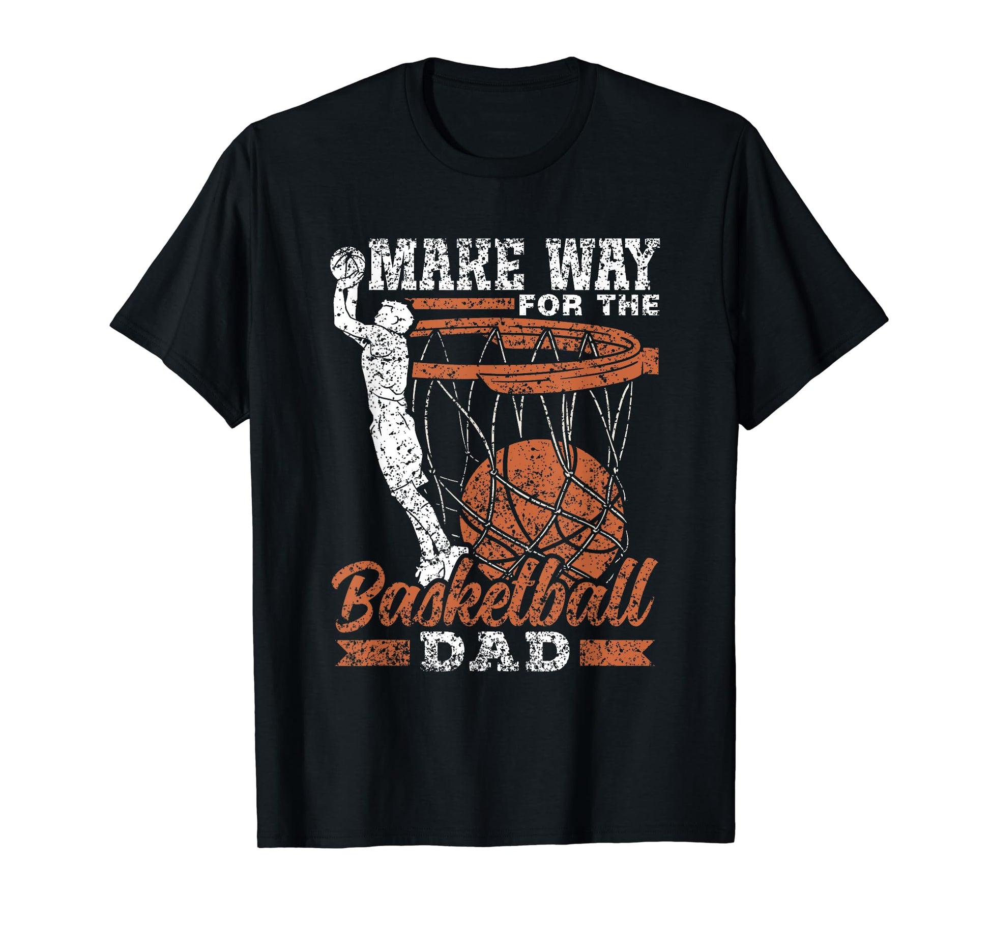 Make Way Basketball Dad Father T-Shirt - Fun Novelty Design Men Women - T-Shirt, Sweatshirt, Hoodie