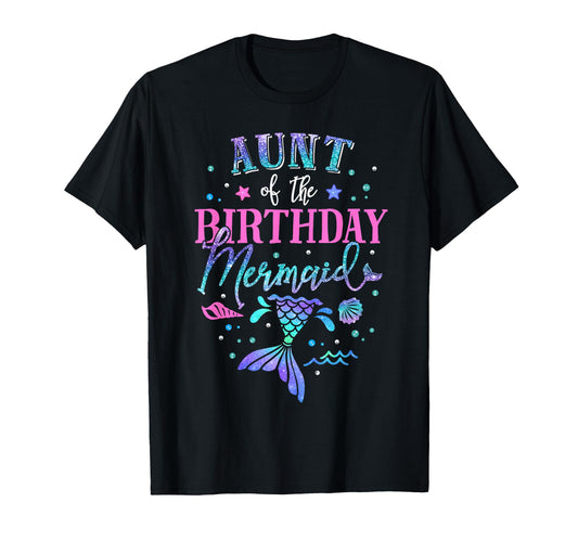 Aunt Birthday Mermaid Party Matching T-Shirt - Casual Everyday Wear Unisex - T-Shirt, Sweatshirt, Hoodie