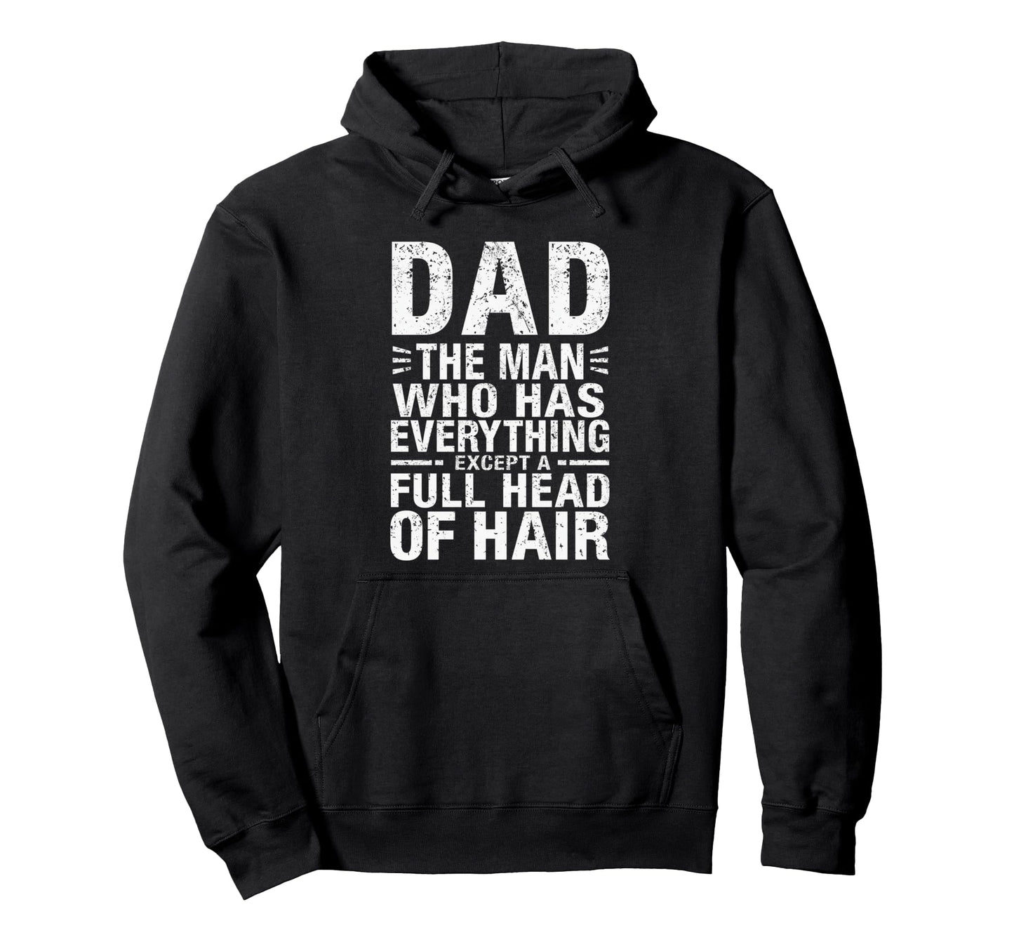 Dad Who Has Everything Except Full Hoodie - Casual Everyday Wear Unisex - T-Shirt, Sweatshirt, Hoodie