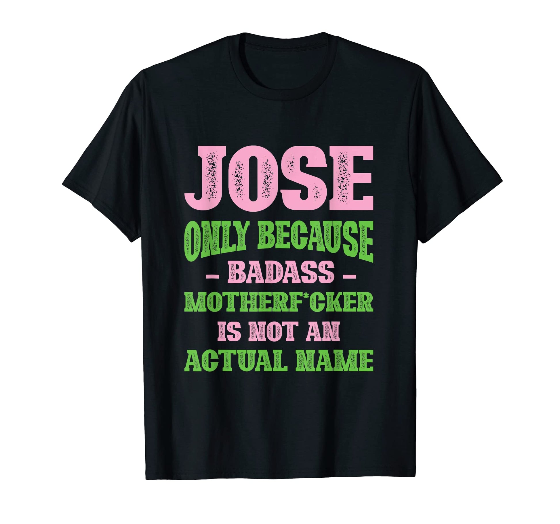 Badass Jose Name Unique Nickname T-Shirt - Trendy Graphic for Adults - T-Shirt, Sweatshirt, Hoodie