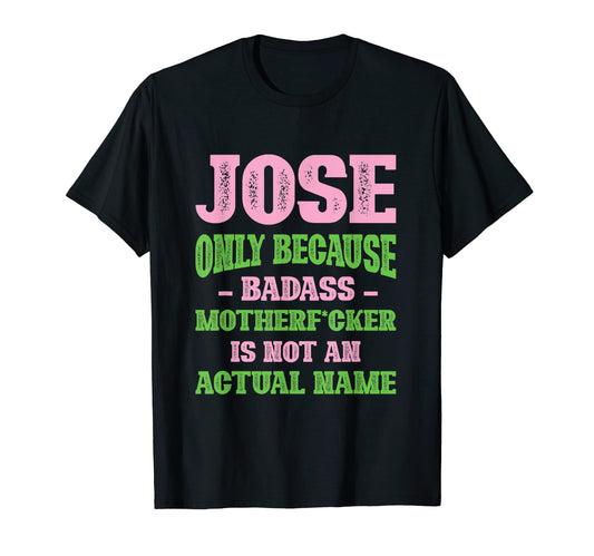 Badass Jose Name Unique Nickname T-Shirt - Trendy Graphic for Adults - T-Shirt, Sweatshirt, Hoodie