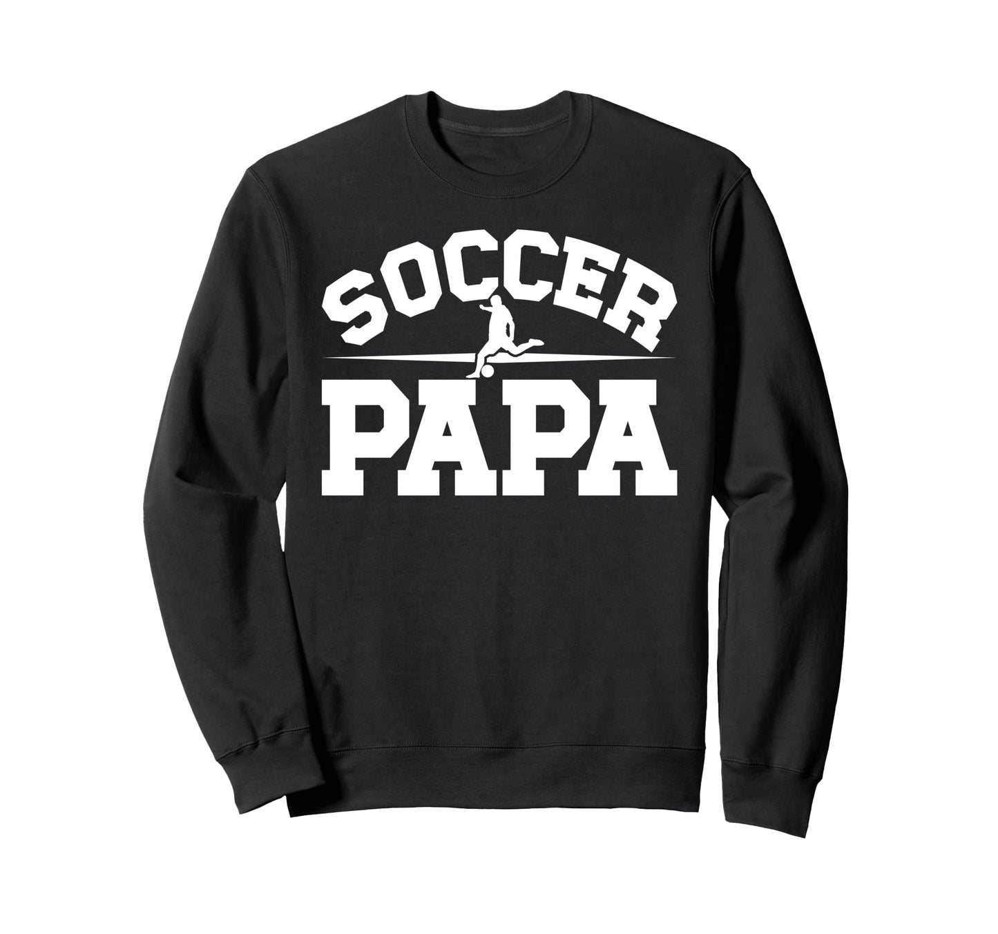Soccer Papa Proud Papa Soccer Sweatshirt - Casual Everyday Wear Men Women - T-Shirt, Sweatshirt, Hoodie