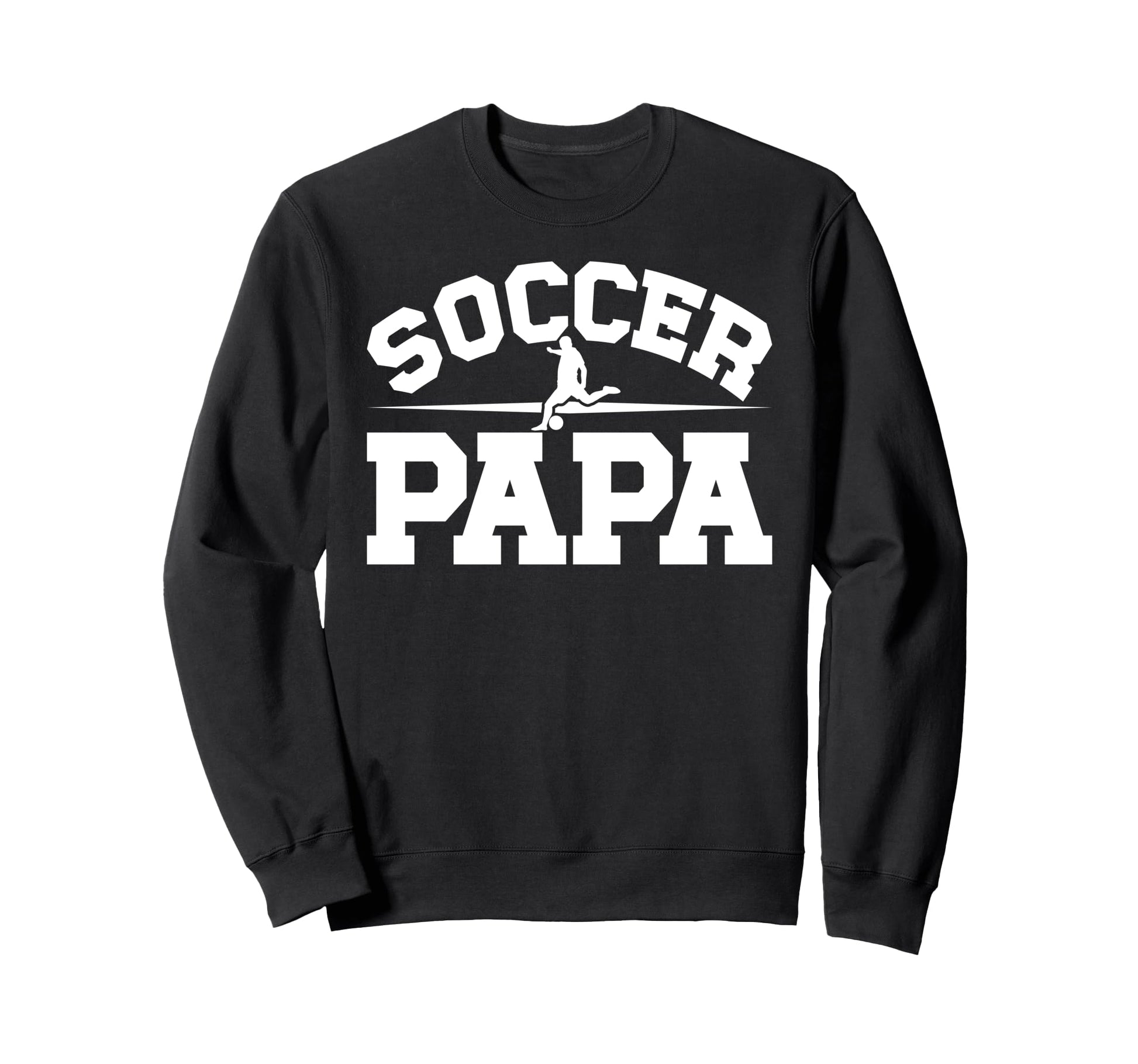 Soccer Papa Proud Papa Soccer Sweatshirt - Casual Everyday Wear Men Women - T-Shirt, Sweatshirt, Hoodie