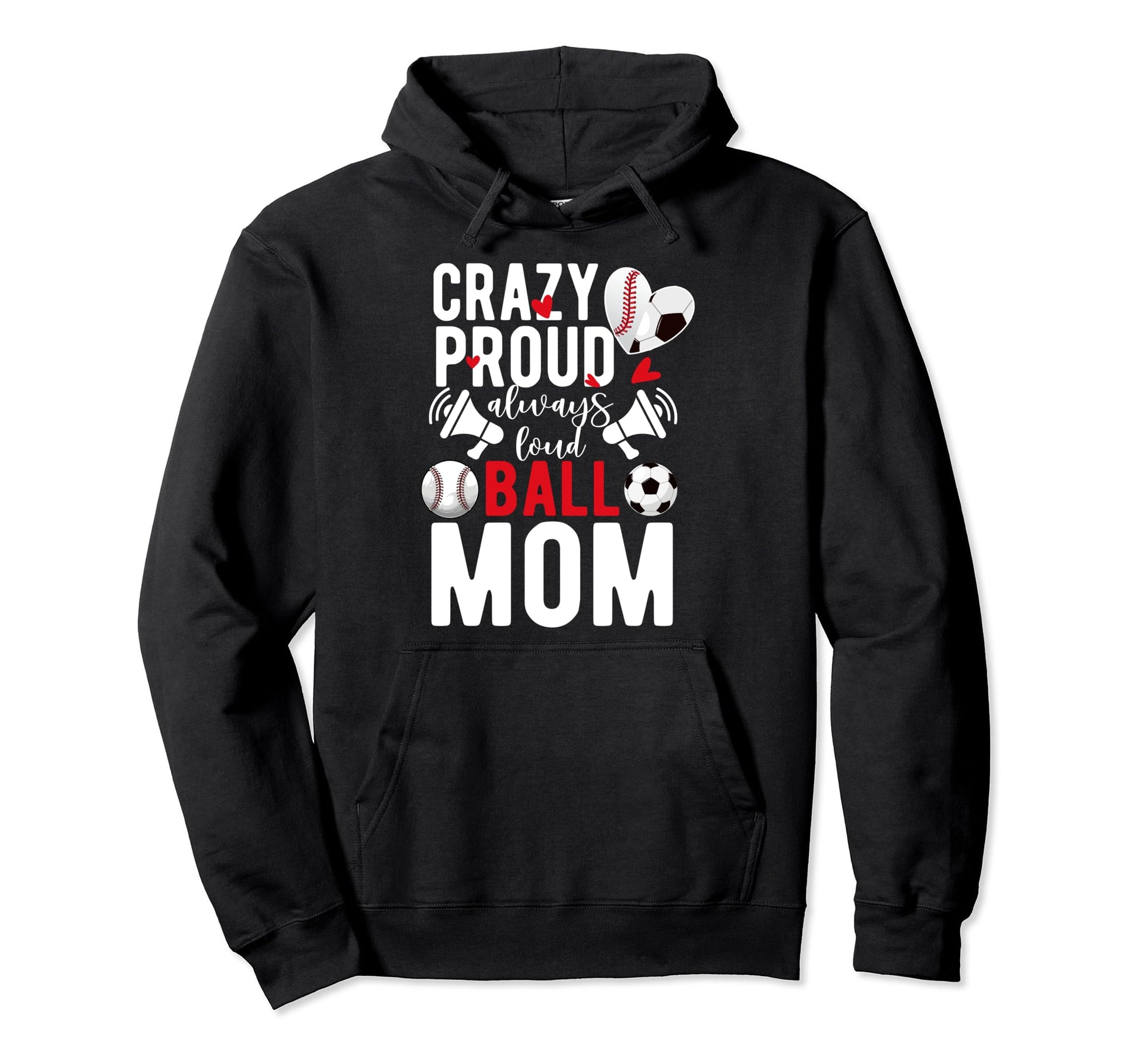 Crazy Proud Always Loud Ball Mom Hoodie - Graphic Print for Adults - T-Shirt, Sweatshirt, Hoodie