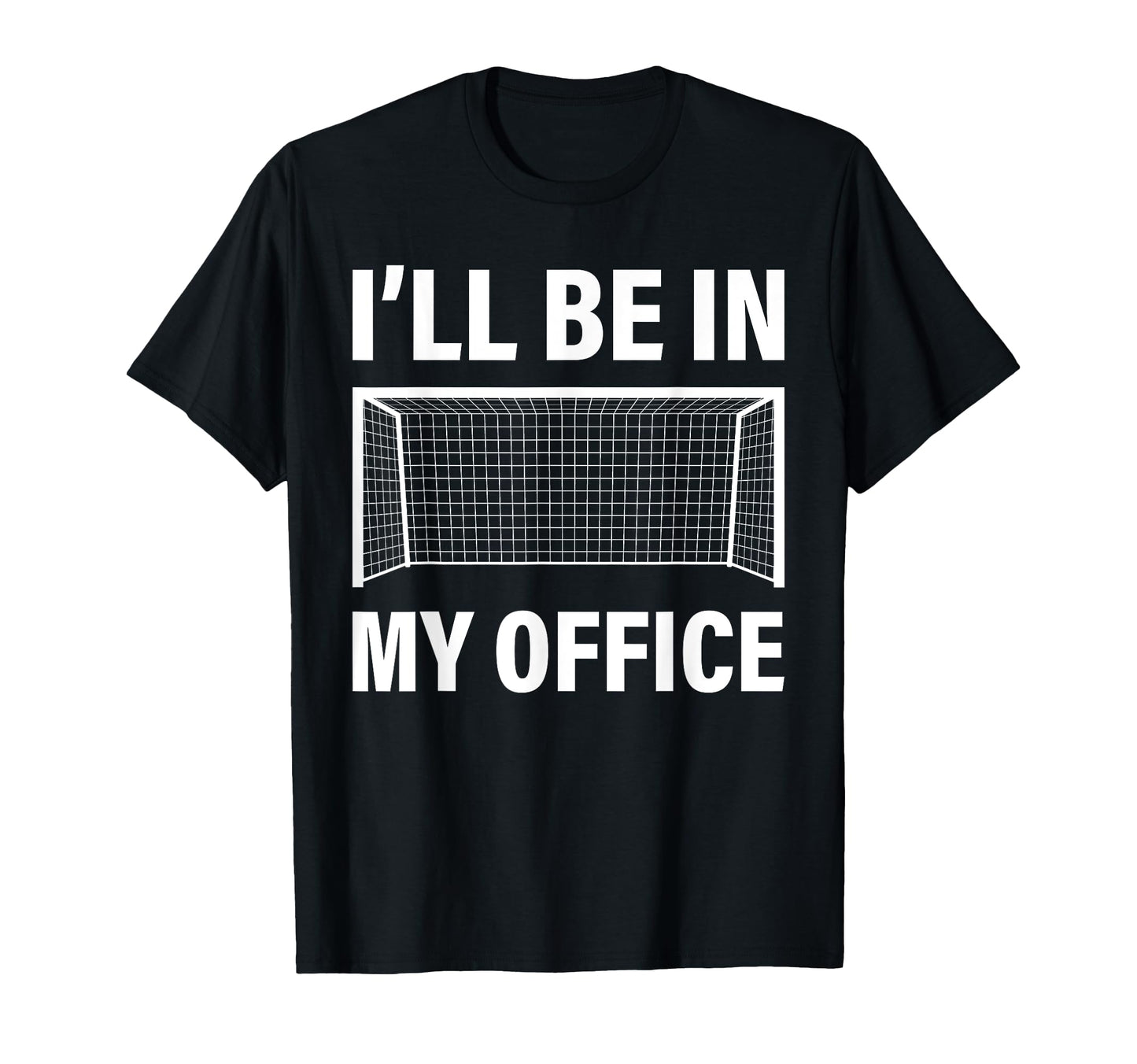 Funny Soccer Goalie Goalkeeper Ill Be My T-Shirt - Streetwear Style Unisex - T-Shirt, Sweatshirt, Hoodie