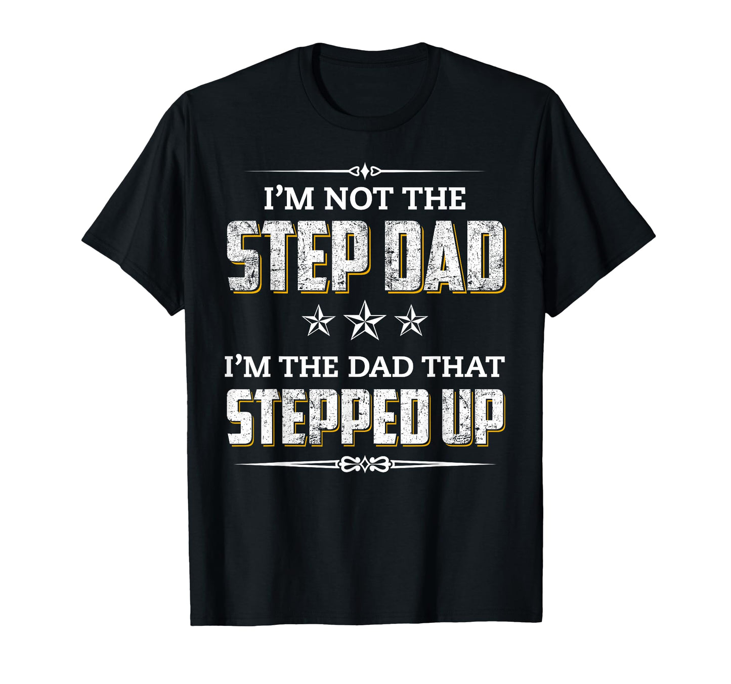 Im Not Step Dad Im Dad That Stepped Up T-Shirt - Graphic Print Men Women - T-Shirt, Sweatshirt, Hoodie