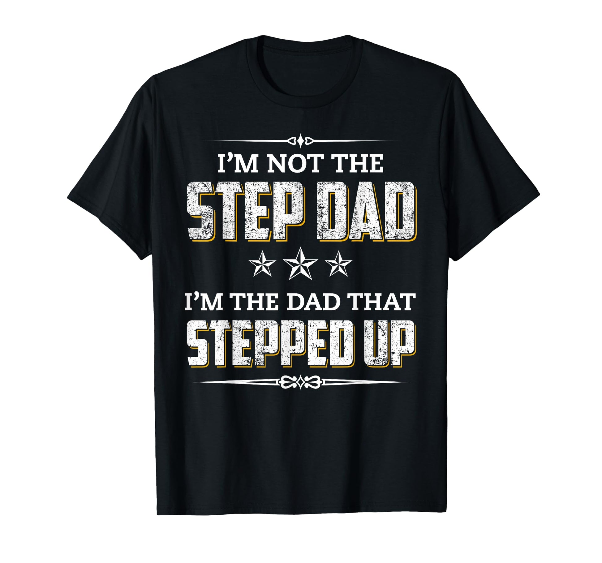 Im Not Step Dad Im Dad That Stepped Up T-Shirt - Graphic Print Men Women - T-Shirt, Sweatshirt, Hoodie