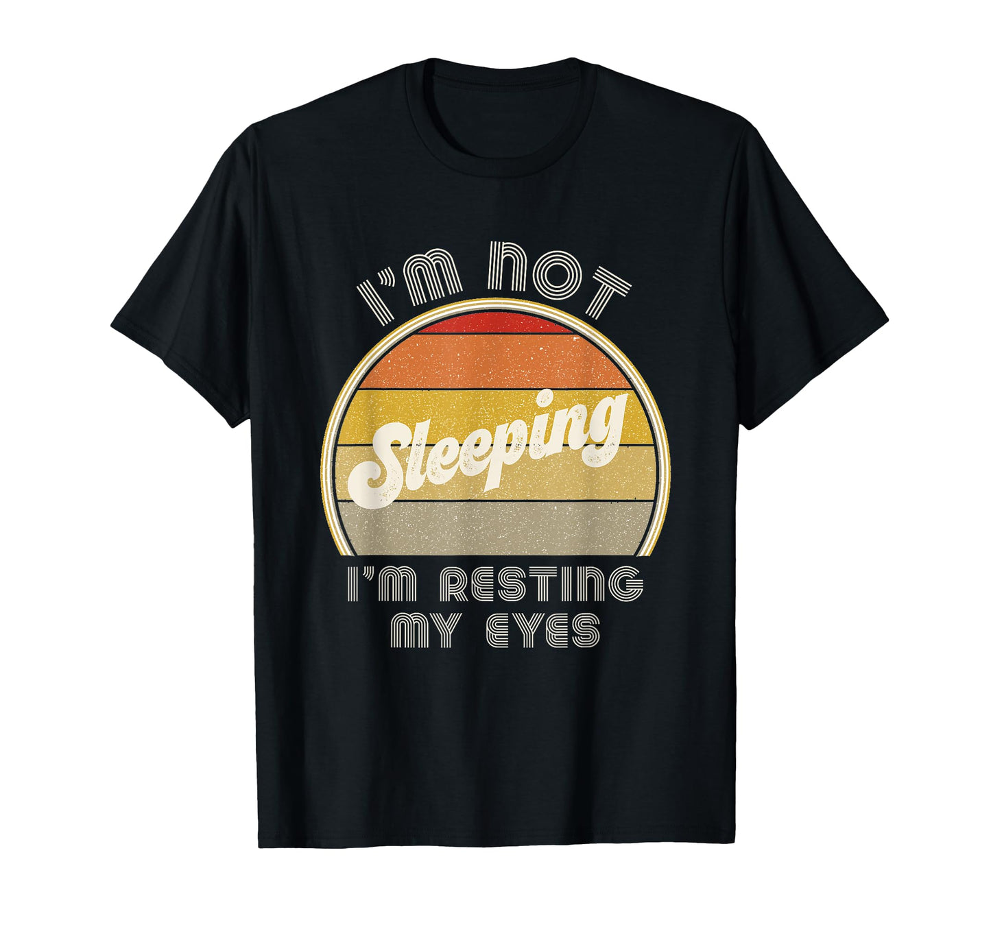 Im Not Sleeping Im Resting My Eyes T-Shirt - Novelty Apparel for Adults - T-Shirt, Sweatshirt, Hoodie