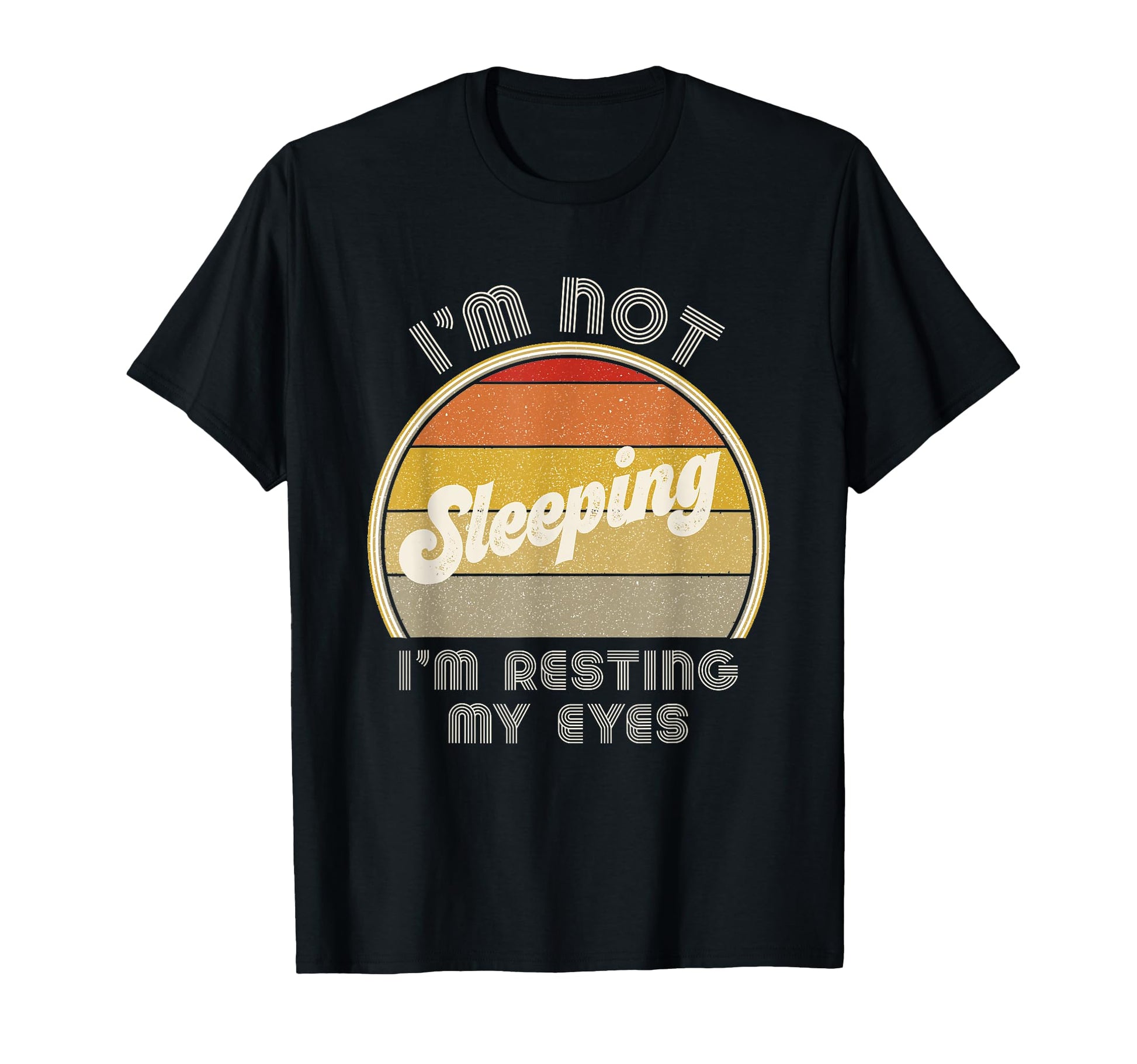 Im Not Sleeping Im Resting My Eyes T-Shirt - Novelty Apparel for Adults - T-Shirt, Sweatshirt, Hoodie