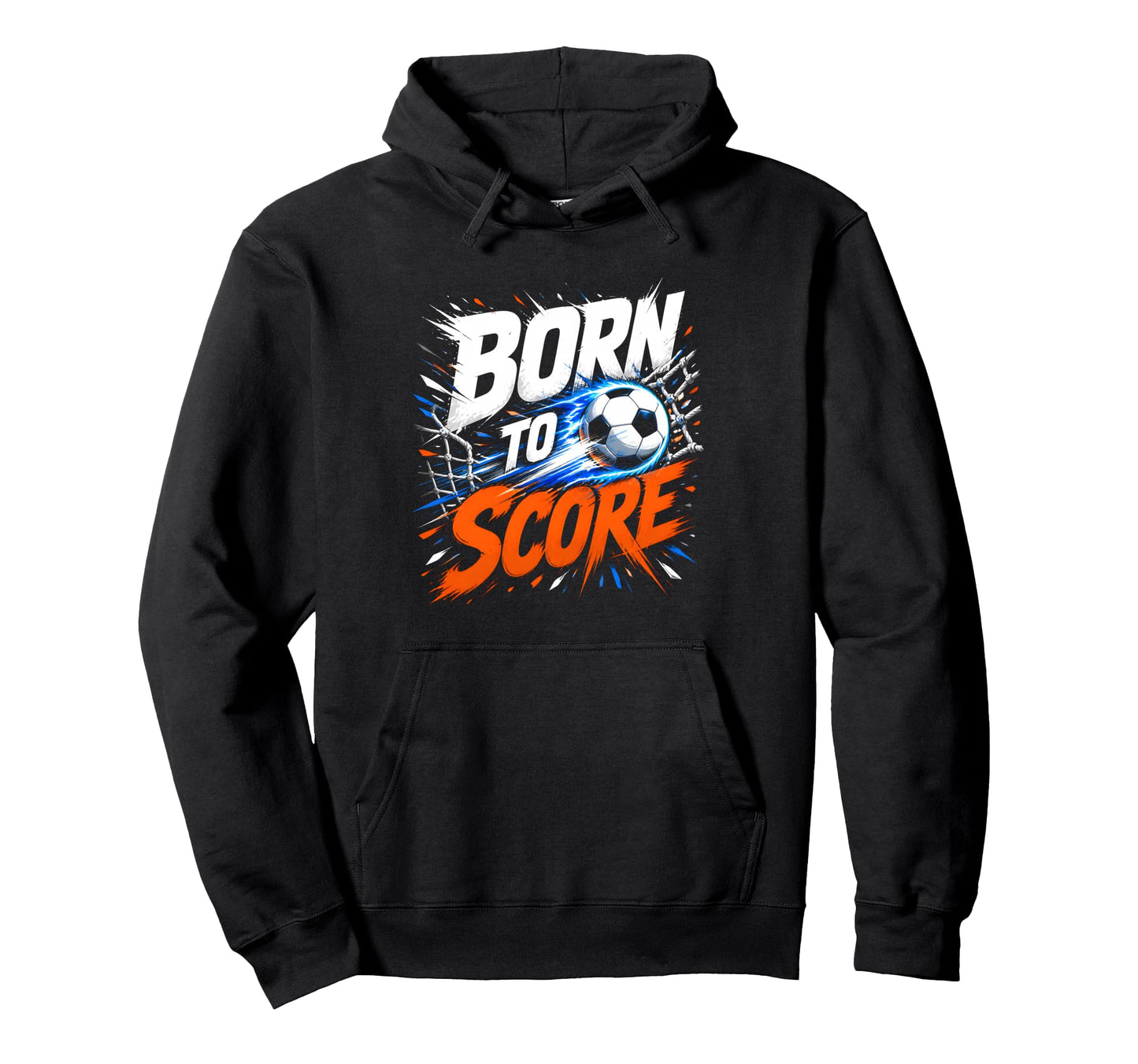 Born To Score Soccer Striker Fan Hoodie - Graphic Print Men Women - T-Shirt, Sweatshirt, Hoodie
