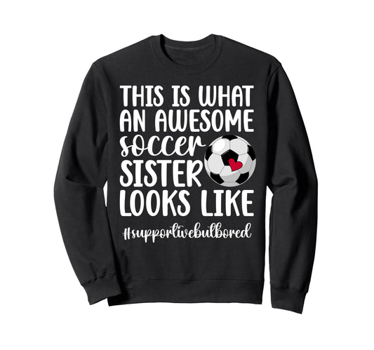 Awesome Soccer Sister Soccer Sweatshirt - Casual Everyday Wear Men Women - T-Shirt, Sweatshirt, Hoodie