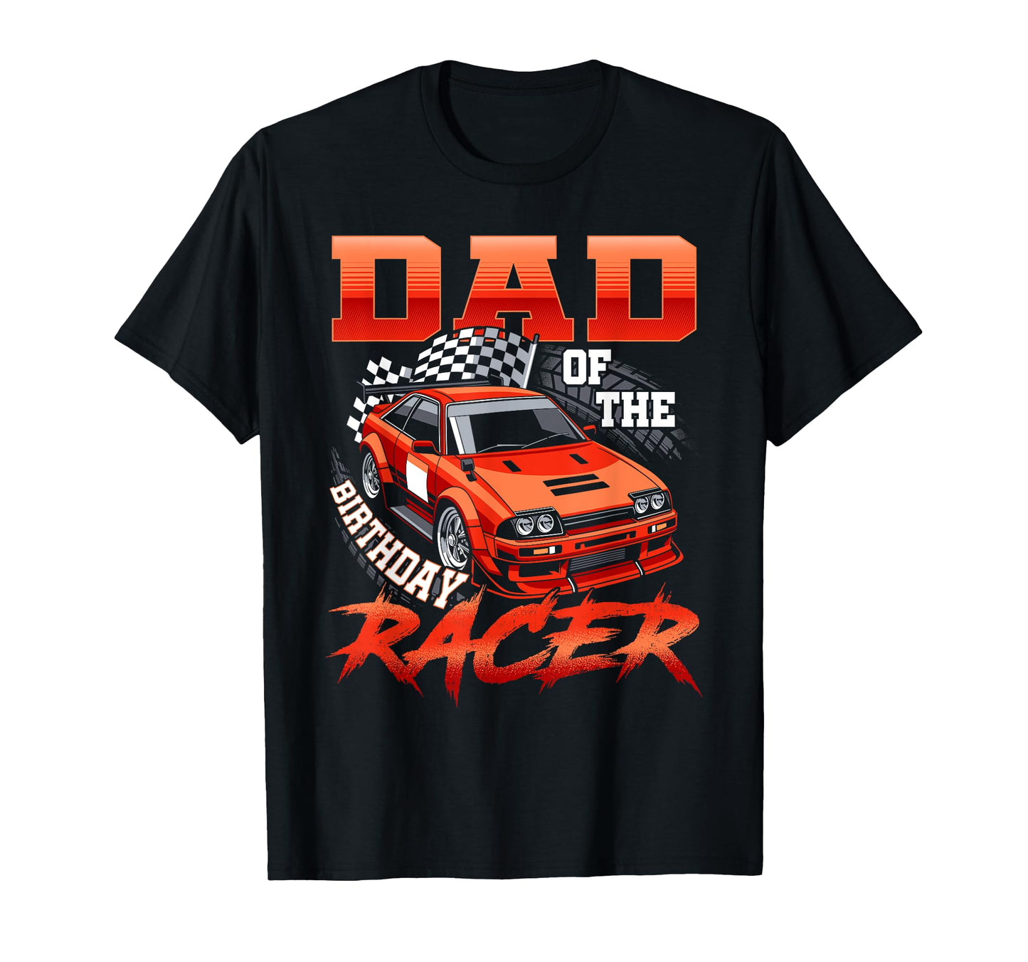 Race Car Party Dad Birthday Racer T-Shirt - Casual Everyday Wear Men Women - T-Shirt, Sweatshirt, Hoodie