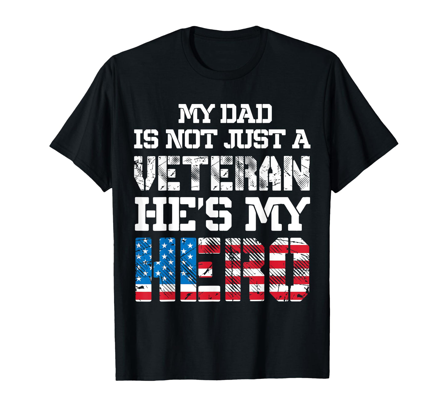 My Dad Is Not Just Veteran Hes My Hero T-Shirt - Novelty Apparel Unisex - T-Shirt, Sweatshirt, Hoodie